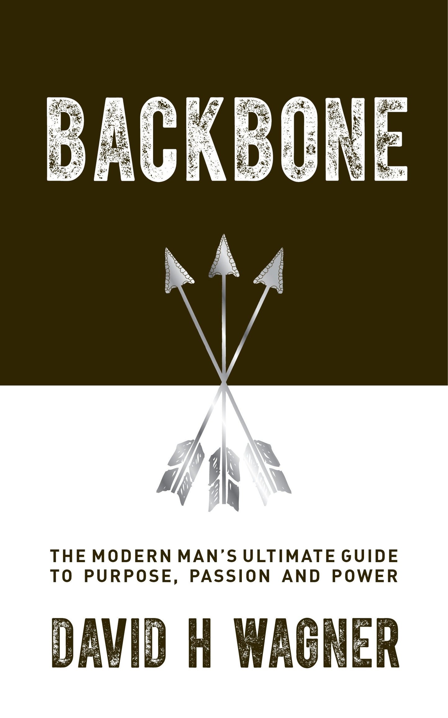 Backbone - The Modern Man's Ultimate Guide to Purpose, Passion and Power