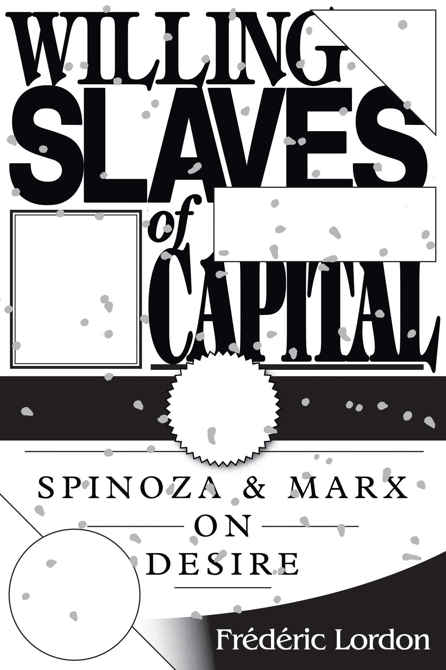 Willing Slaves Of Capital - Spinoza And Marx On Desire