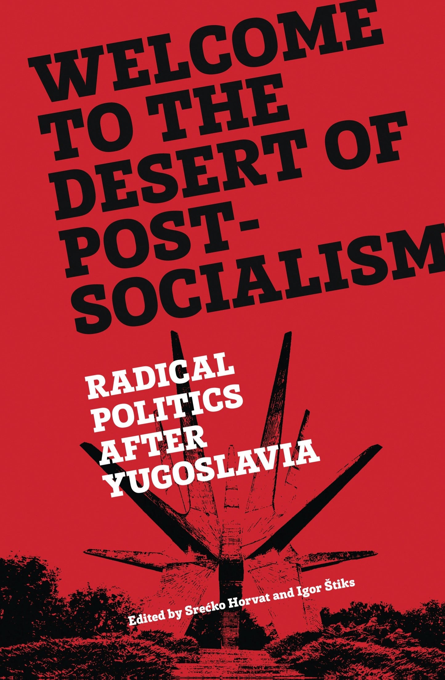 Welcome to the Desert of Post-Socialism - Radical Politics After Yugoslavia
