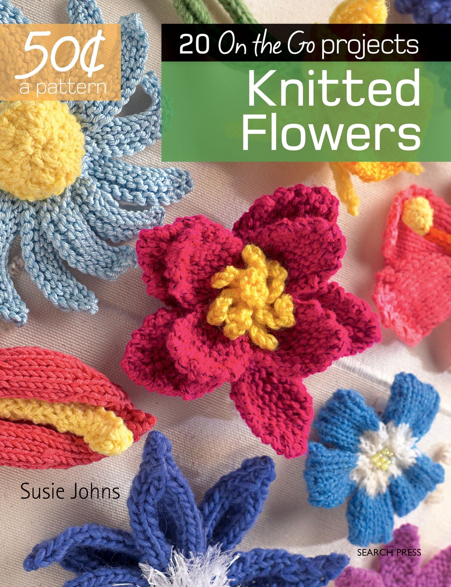 50 Cents a Pattern: Knitted Flowers - 20 On the Go projects (50 Cents a Pattern)
