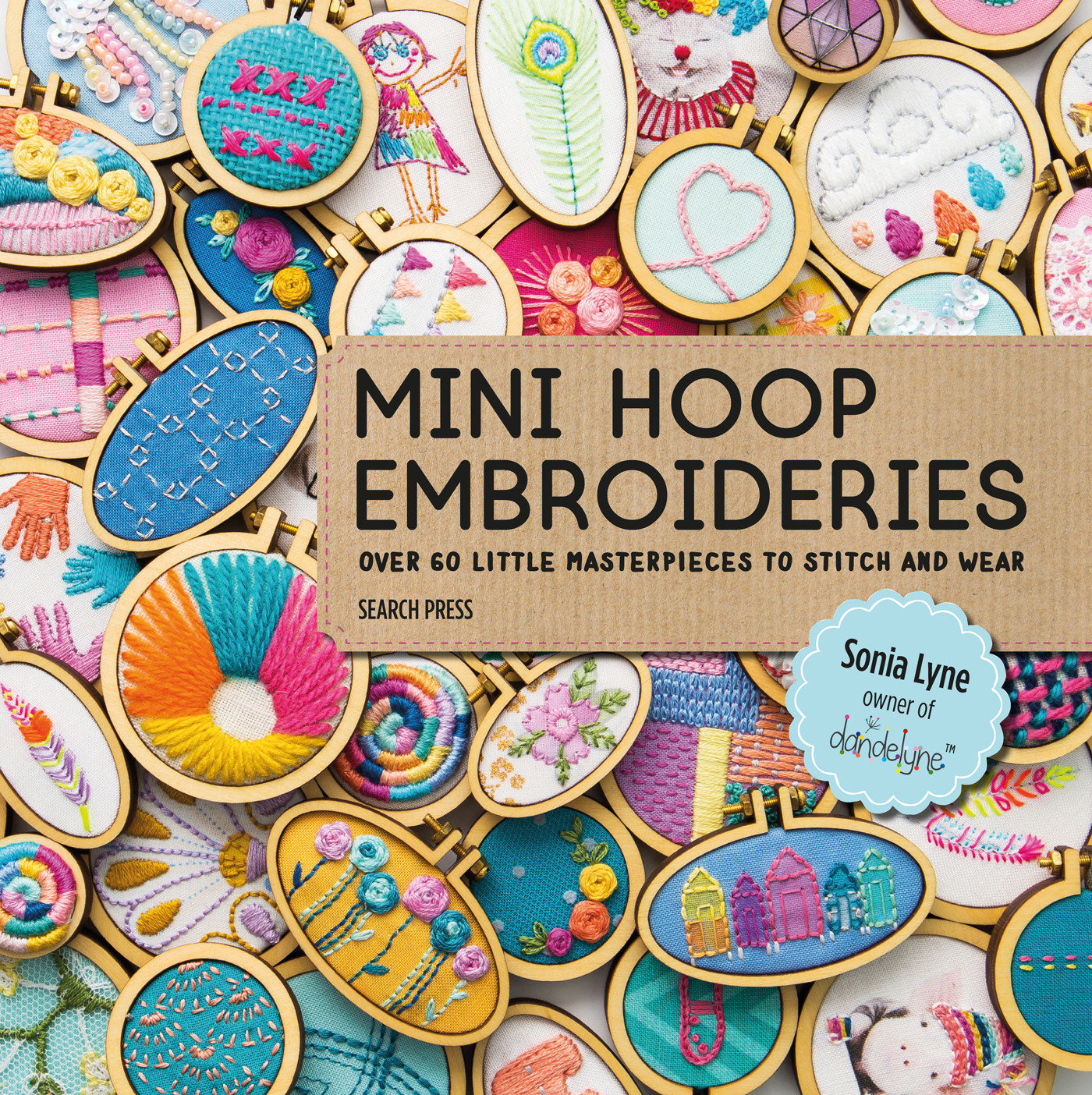 Mini Hoop Embroideries - Over 60 little masterpieces to stitch and wear