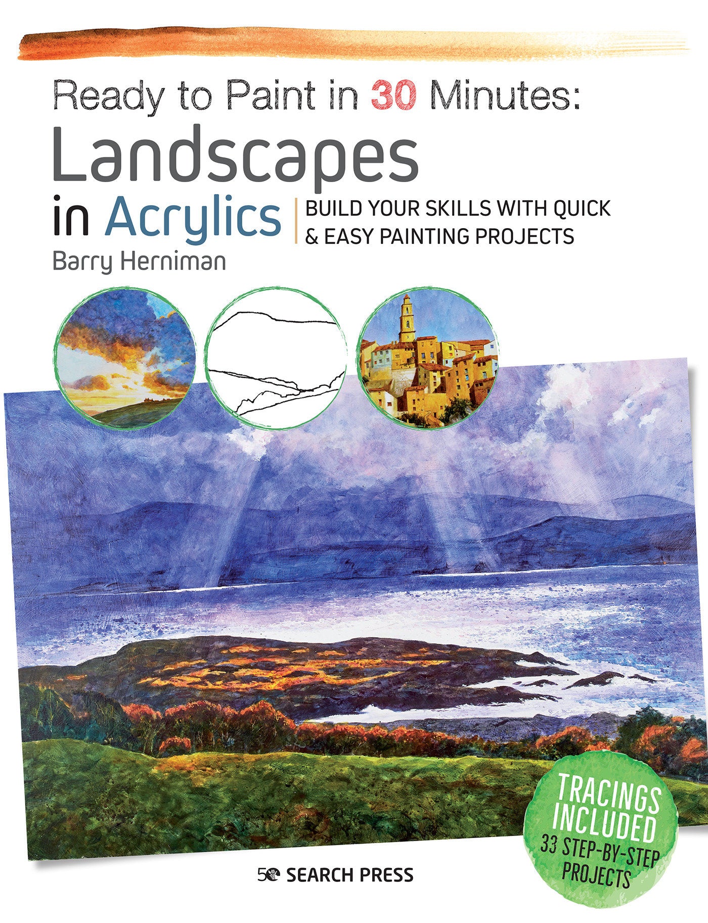 Ready to Paint in 30 Minutes: Landscapes in Acrylics - Build your skills with quick & easy painting projects
