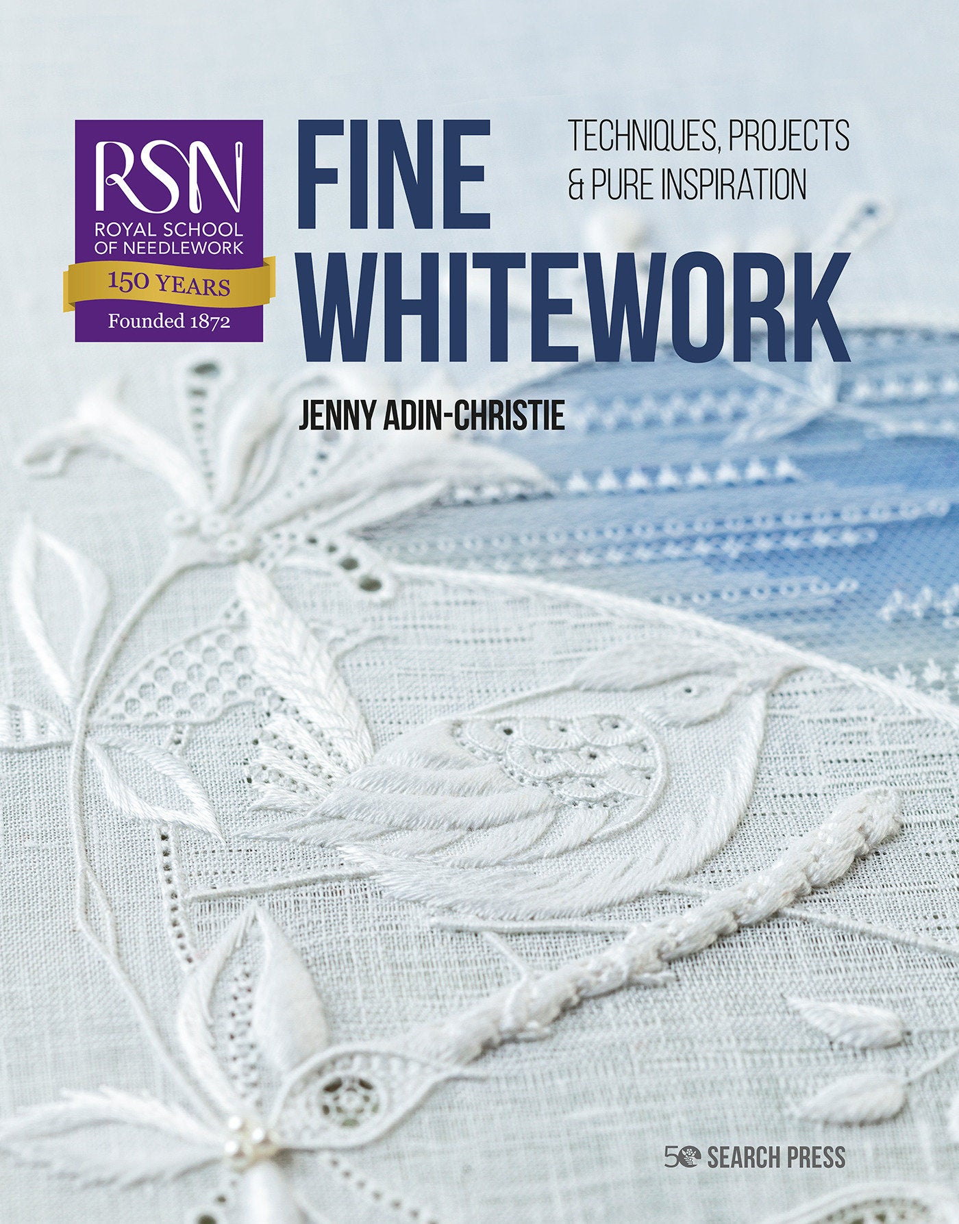 RSN: Fine Whitework - Techniques, projects and pure inspiration (Royal School of Needlework Guides)