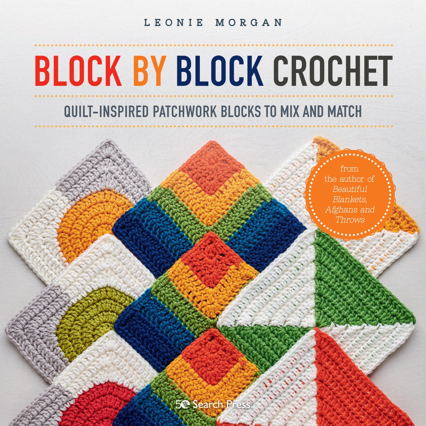 Block by Block Crochet - Quilt-inspired patchwork blocks to mix and match