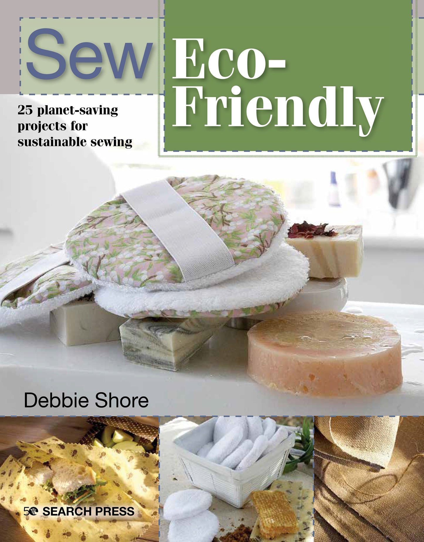 Sew Eco-Friendly - 25 reusable projects for sustainable sewing