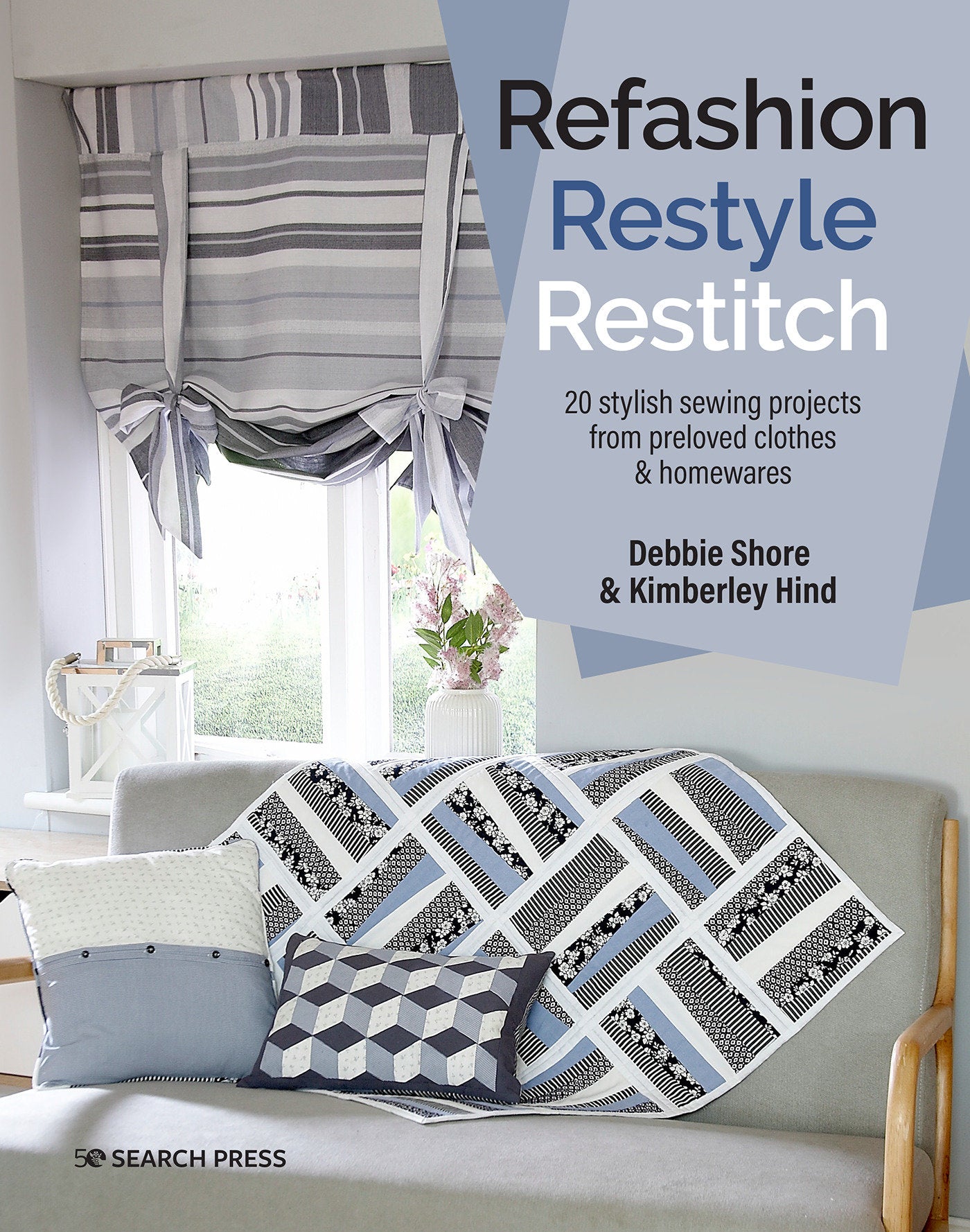 Refashion, Restyle, Restitch - 20 stylish sewing projects from preloved clothes & homewares