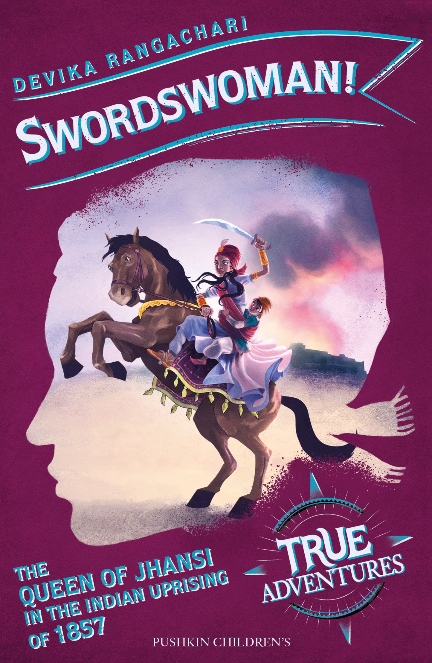 Swordswoman! - The Queen of Jhansi in the Indian Uprising of 1857 (True Adventures)