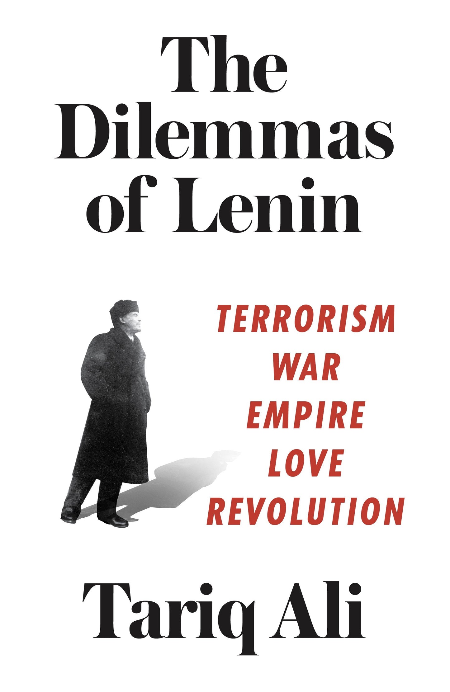 The Dilemmas of Lenin - Terrorism, War, Empire, Love, Revolution