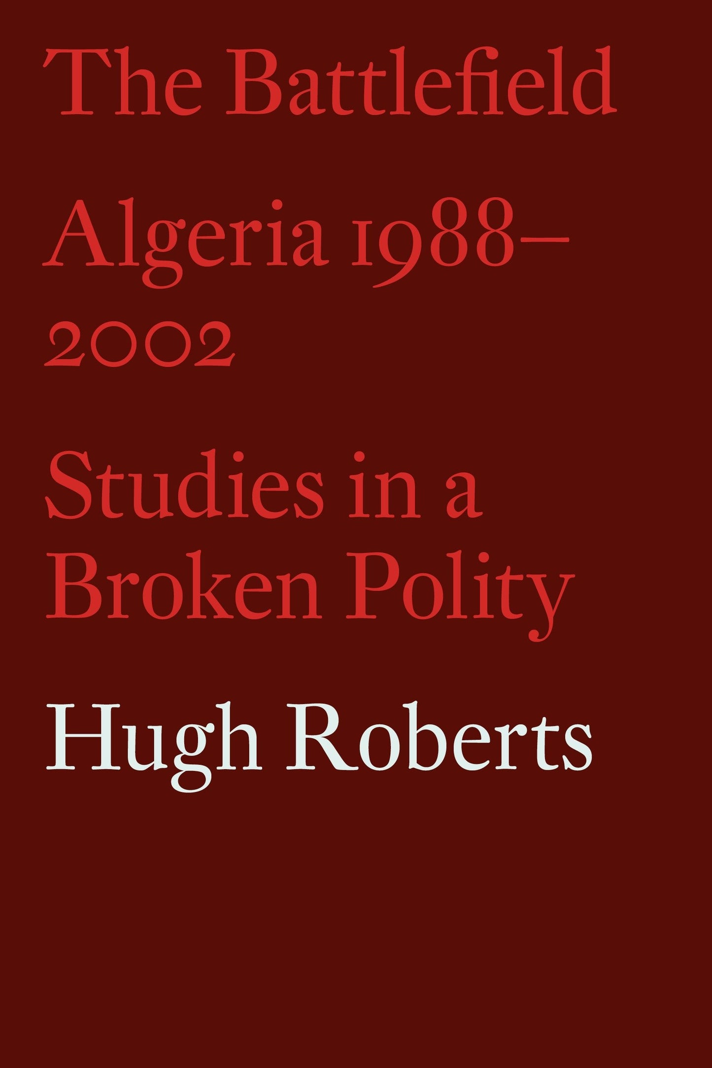 The Battlefield - Algeria 1988-2002: Studies in a Broken Polity