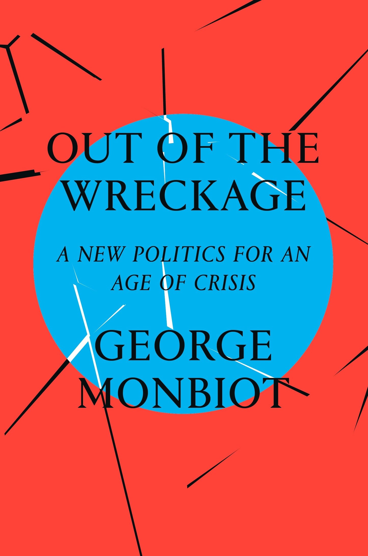 Out of the Wreckage - A New Politics for an Age of Crisis