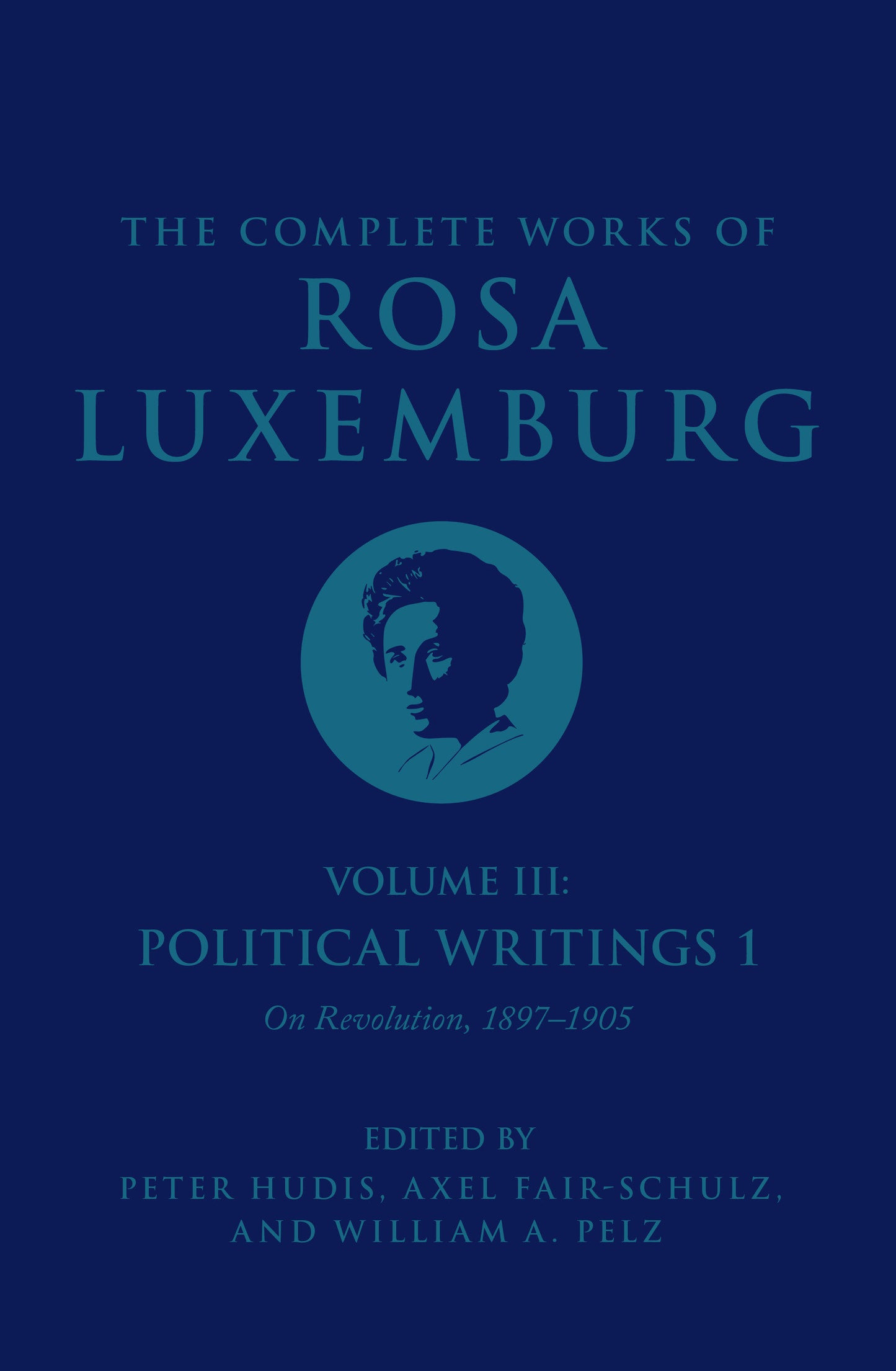The Complete Works of Rosa Luxemburg Volume III - Political Writings 1. On Revolution: 1897�1905