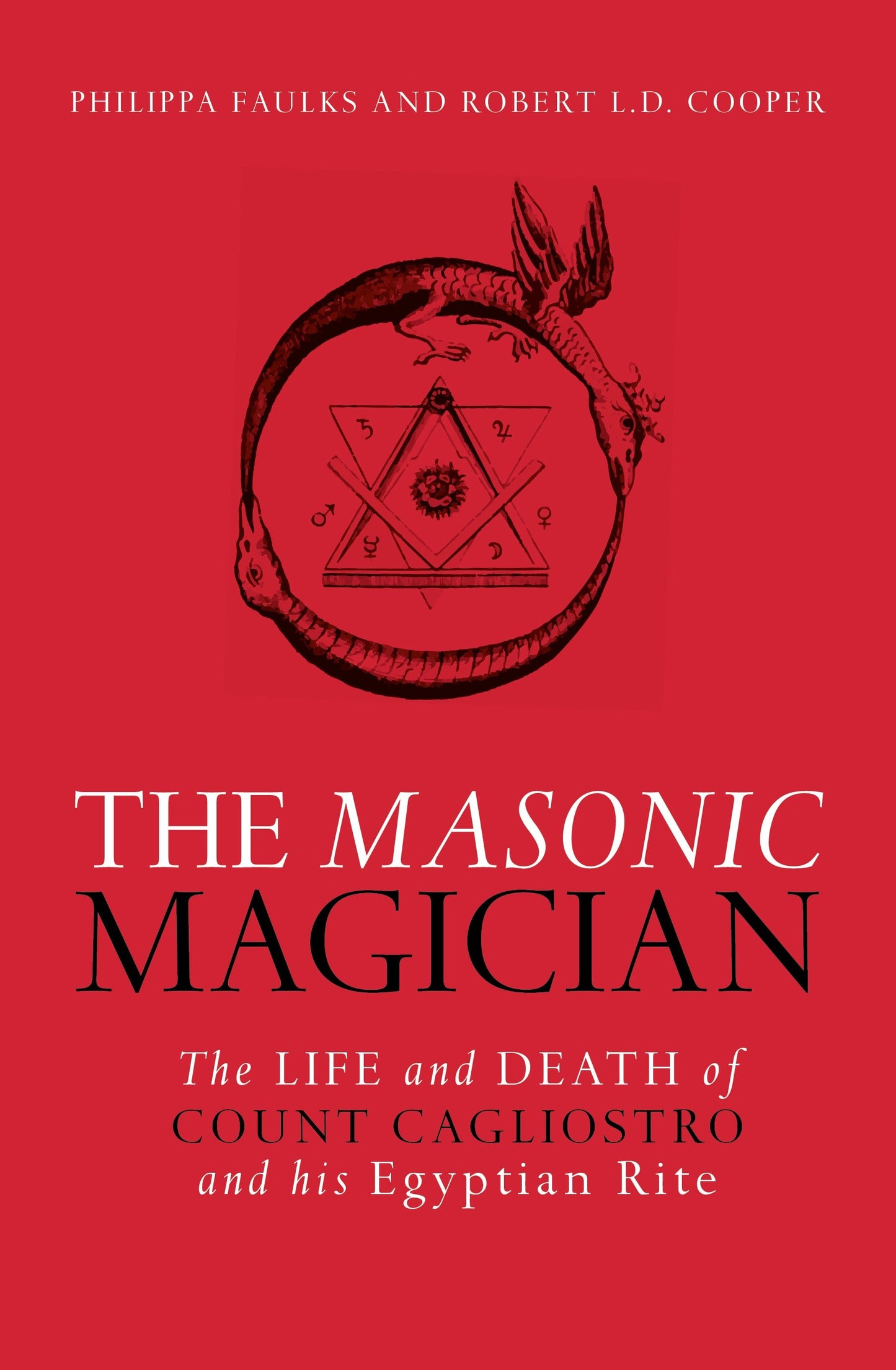 The Masonic Magician - The Life and Death of Count Cagliostro and His Egyptian Rite