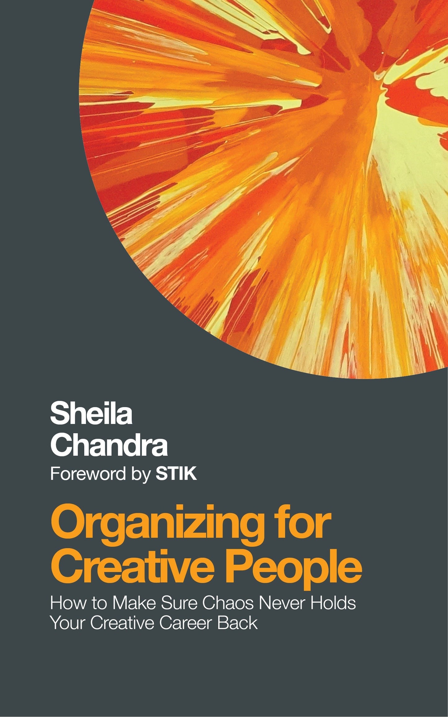 Organizing for Creative People - How to Channel the Chaos of Creativity into Career Success