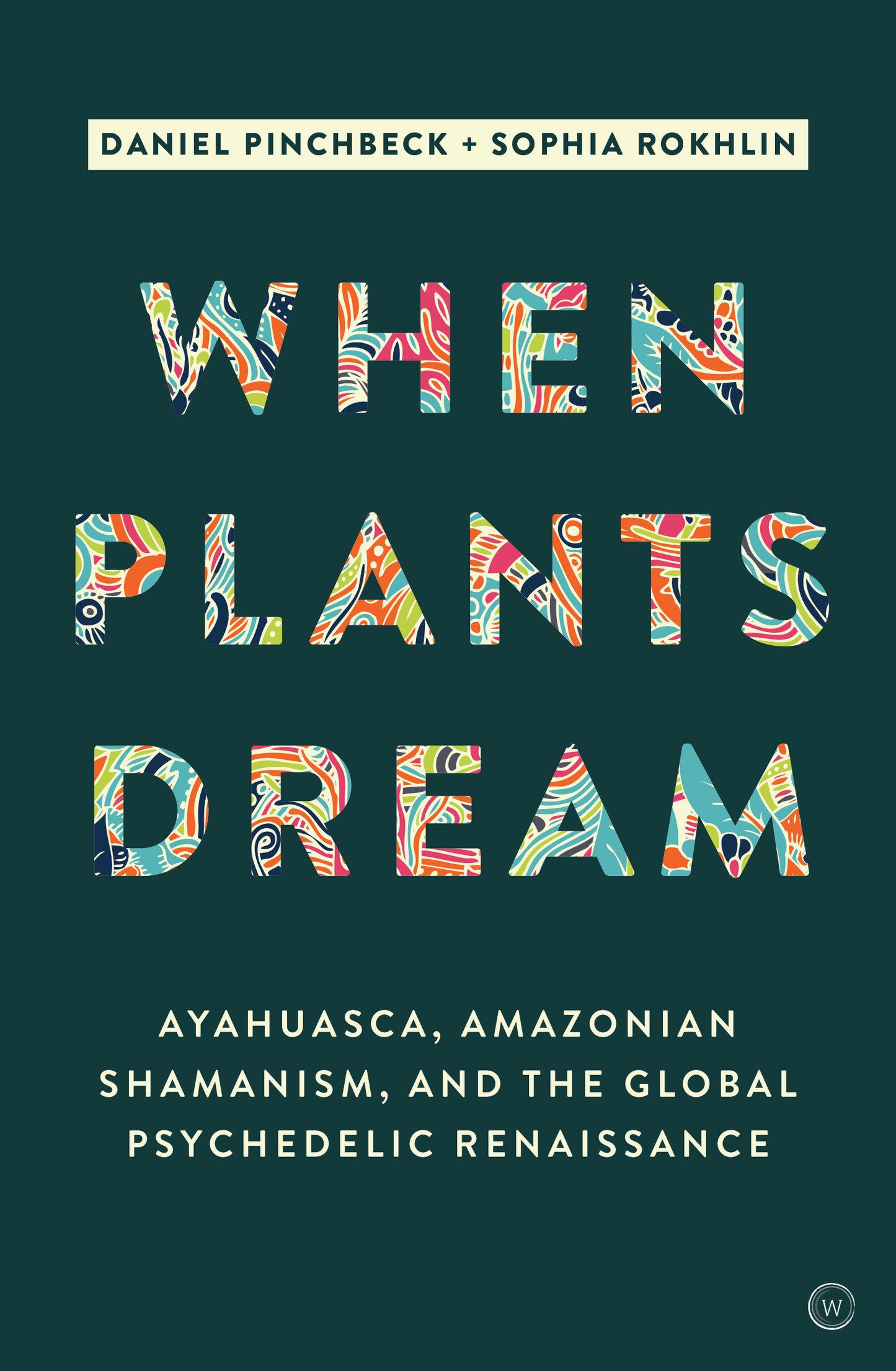 When Plants Dream - Ayahuasca, Amazonian Shamanism and the Global Psychedelic Renaissance