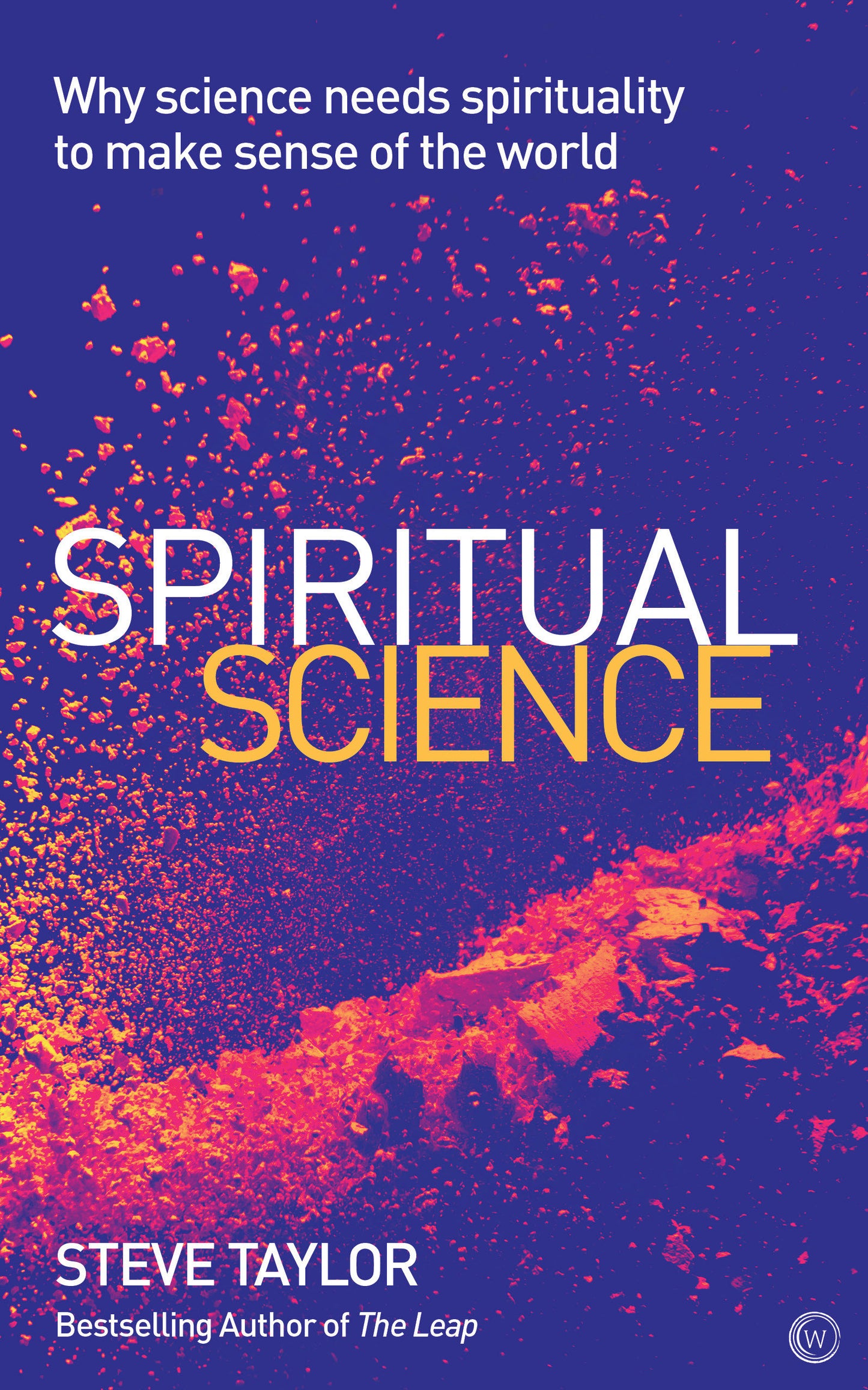 Spiritual Science - Why Science Needs Spirituality to Make Sense of the World