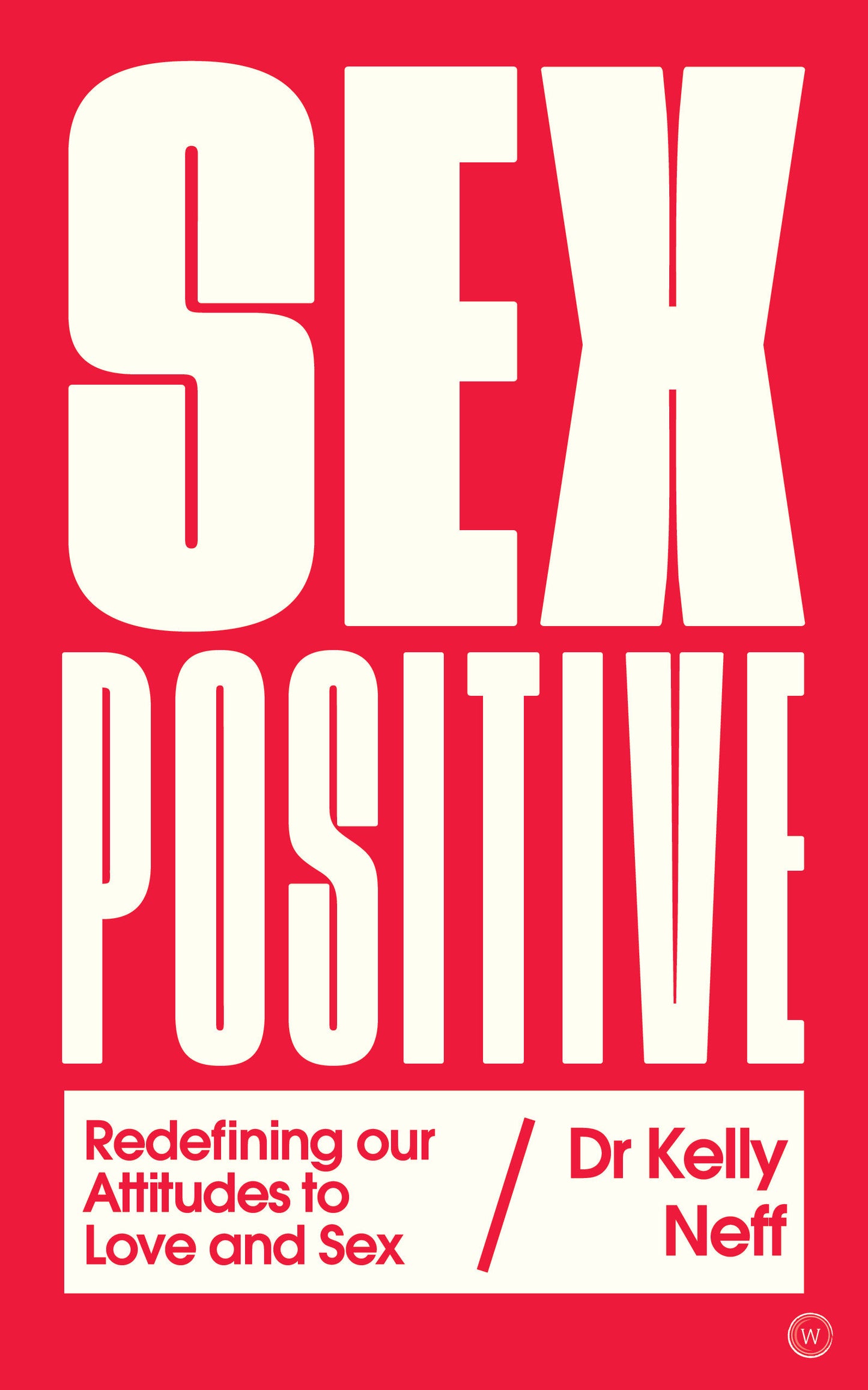 Sex Positive - Redefining Our Attitudes to Love & Sex