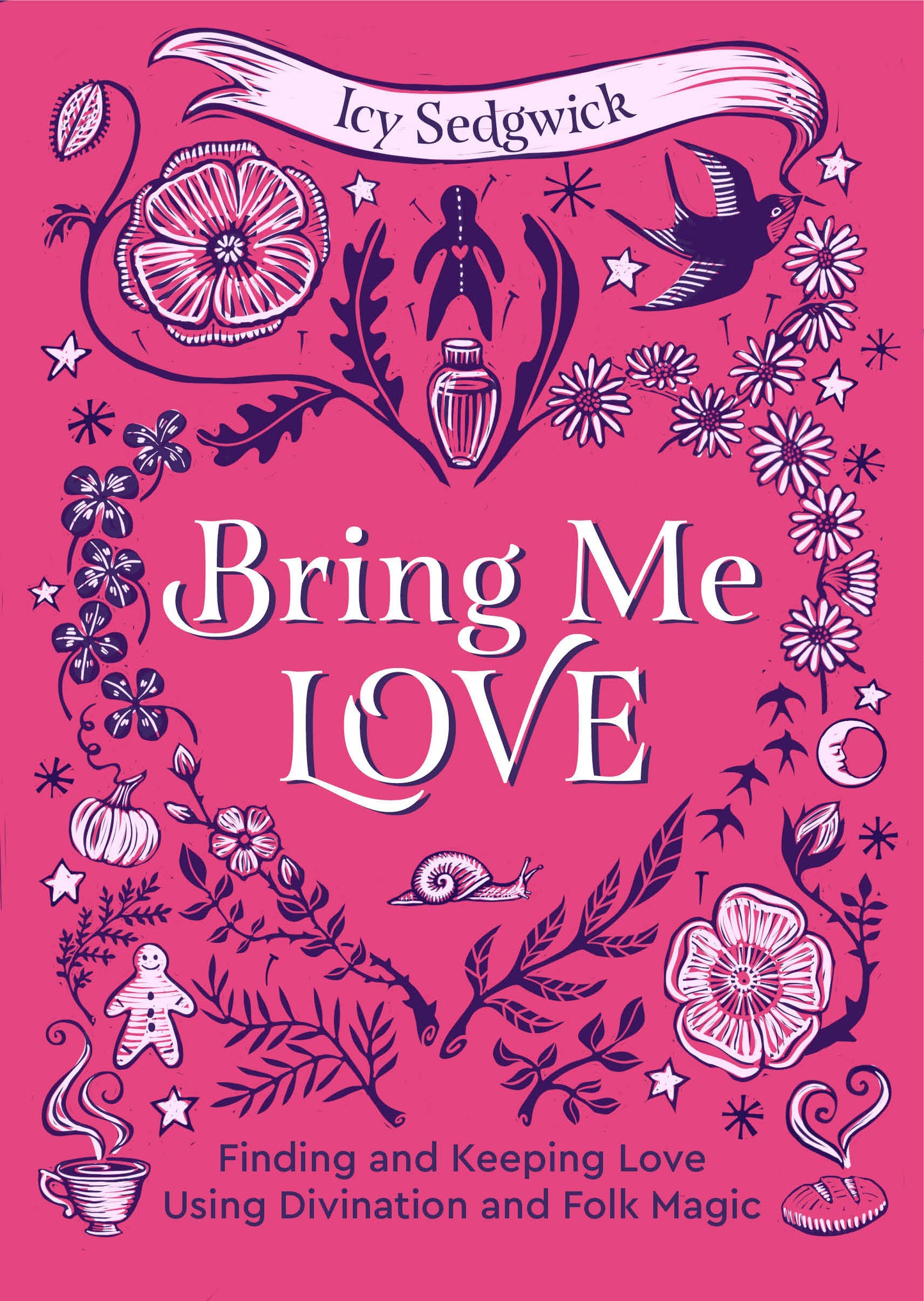 Bring Me Love - Finding and Keeping Love Using Divination and Folk Magic