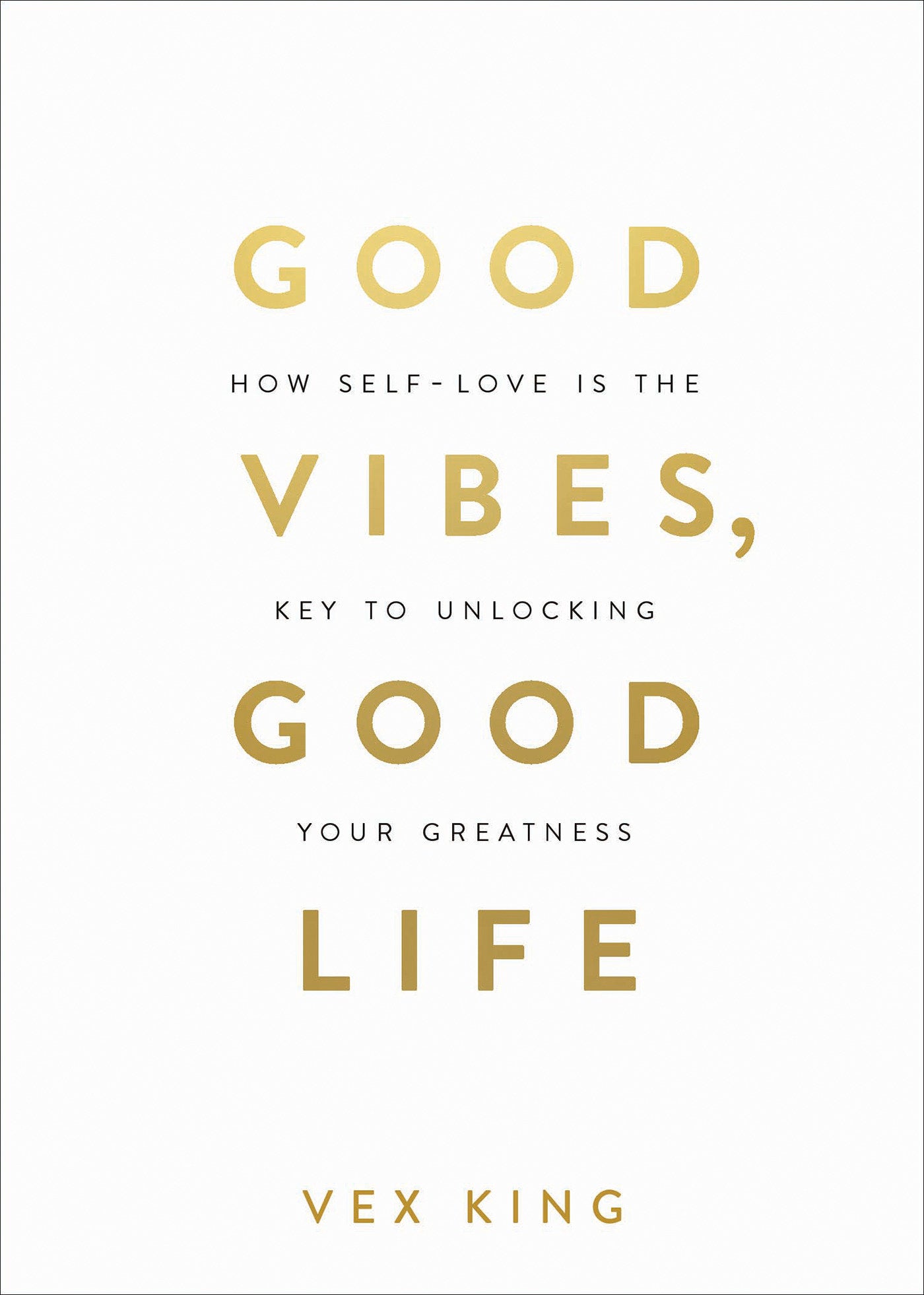 Good Vibes, Good Life - How Self-Love Is the Key to Unlocking Your Greatness: OVER 2 MILLION COPIES SOLD