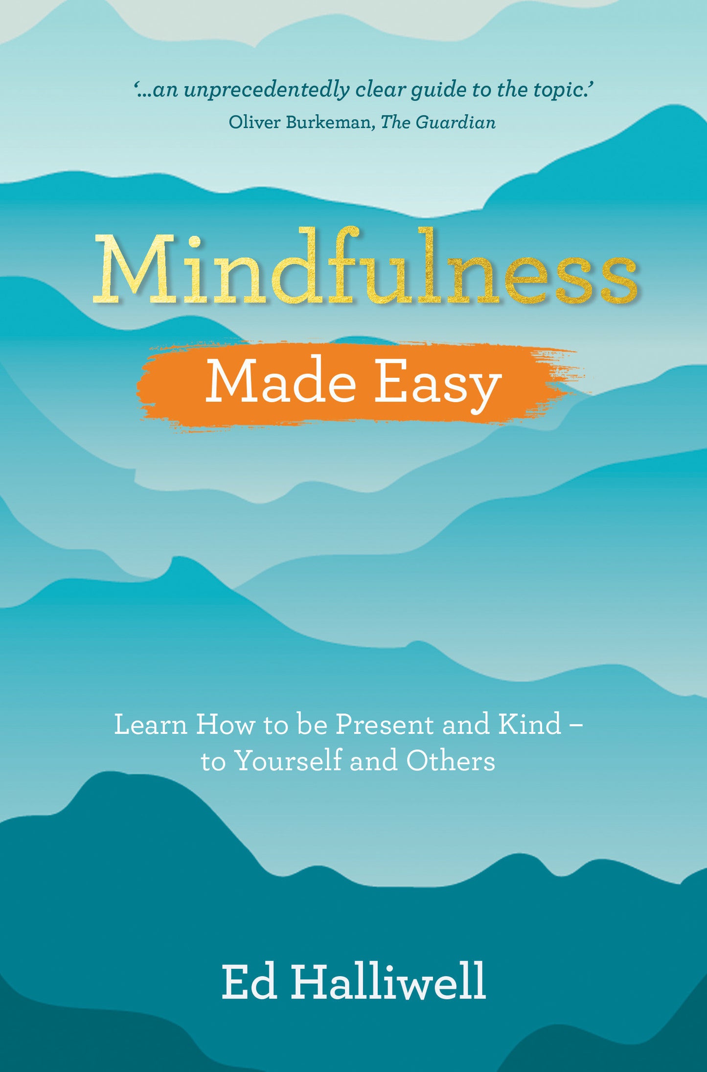 Mindfulness Made Easy - Learn How to Be Present and Kind - to Yourself and Others