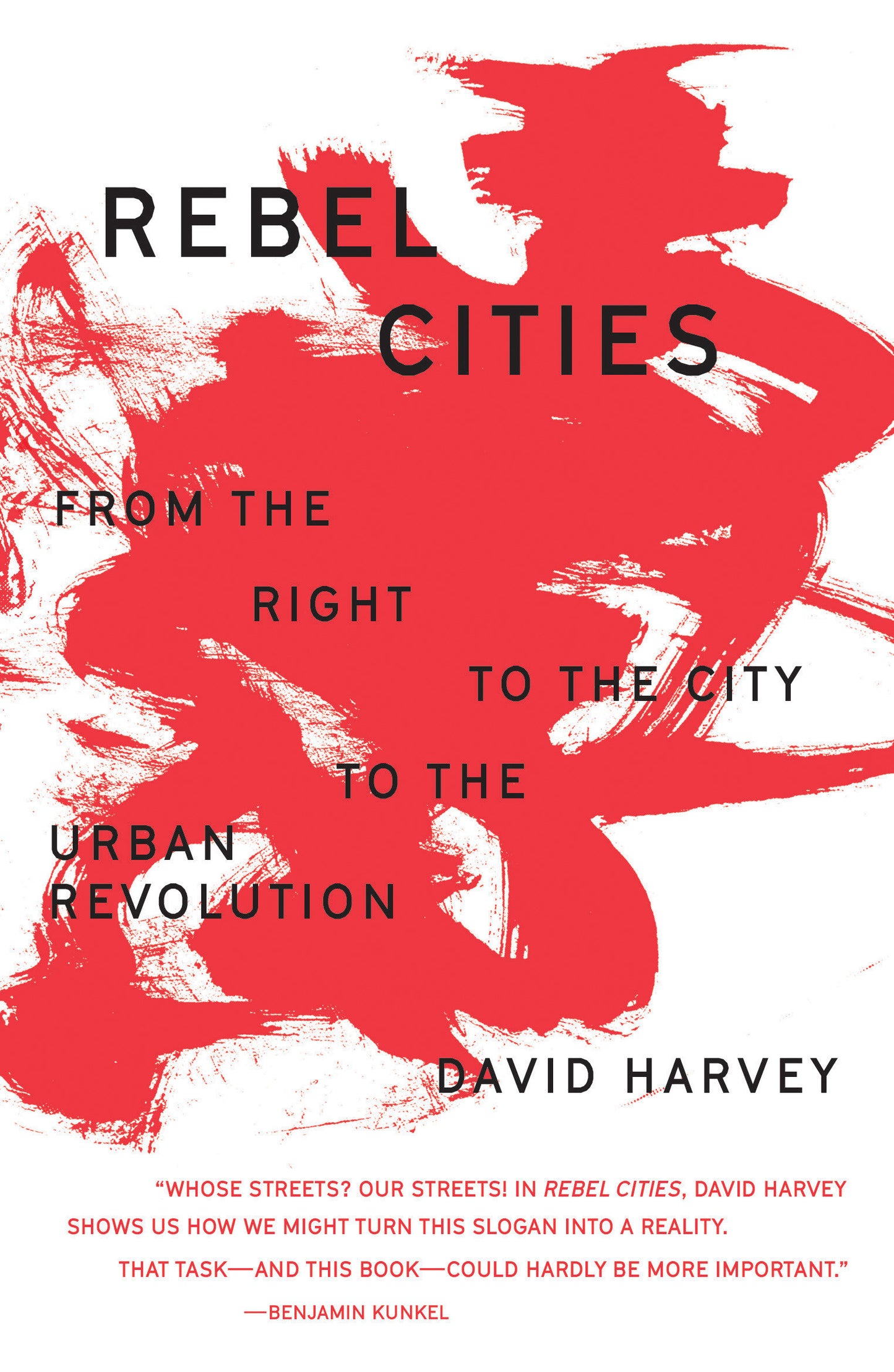 Rebel Cities - From the Right to the City to the Urban Revolution