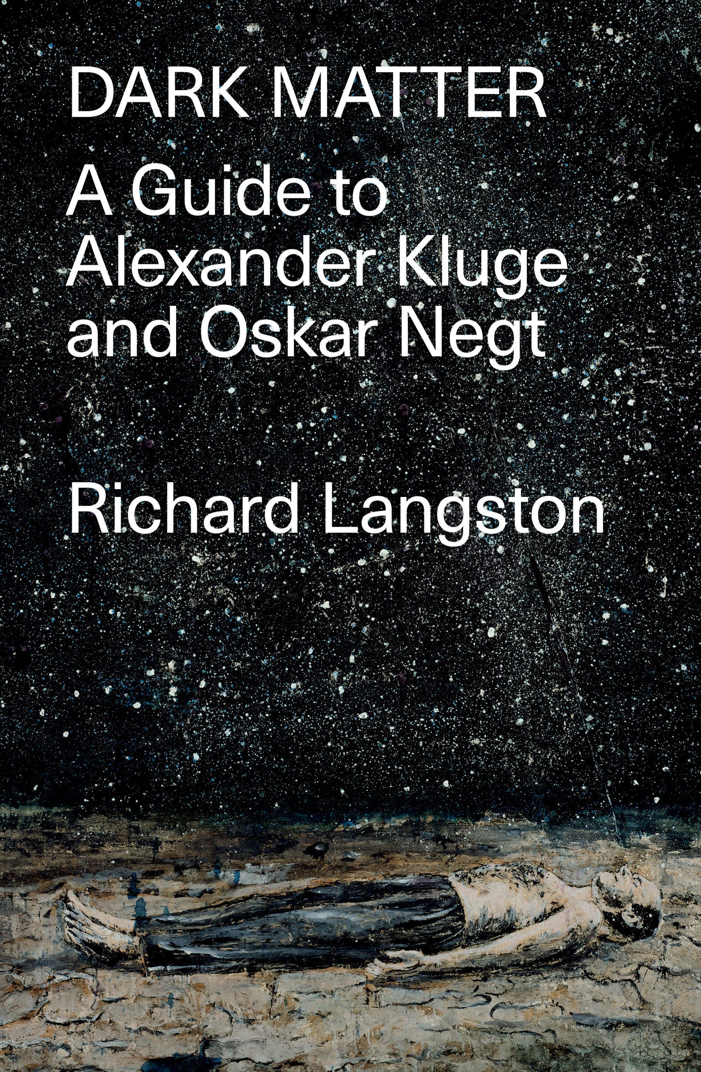 Dark Matter - In Defiance of Catastrophic Modernity: A Fieldguide to Alexander Kluge and Oskar Negt