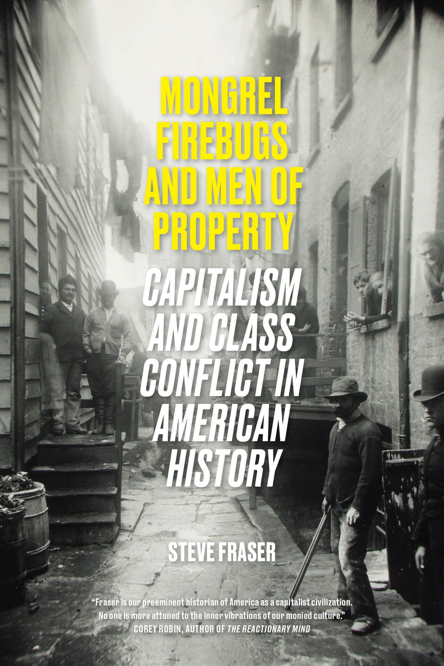Mongrel Firebugs and Men of Property - Capitalism and Class Conflict in American History