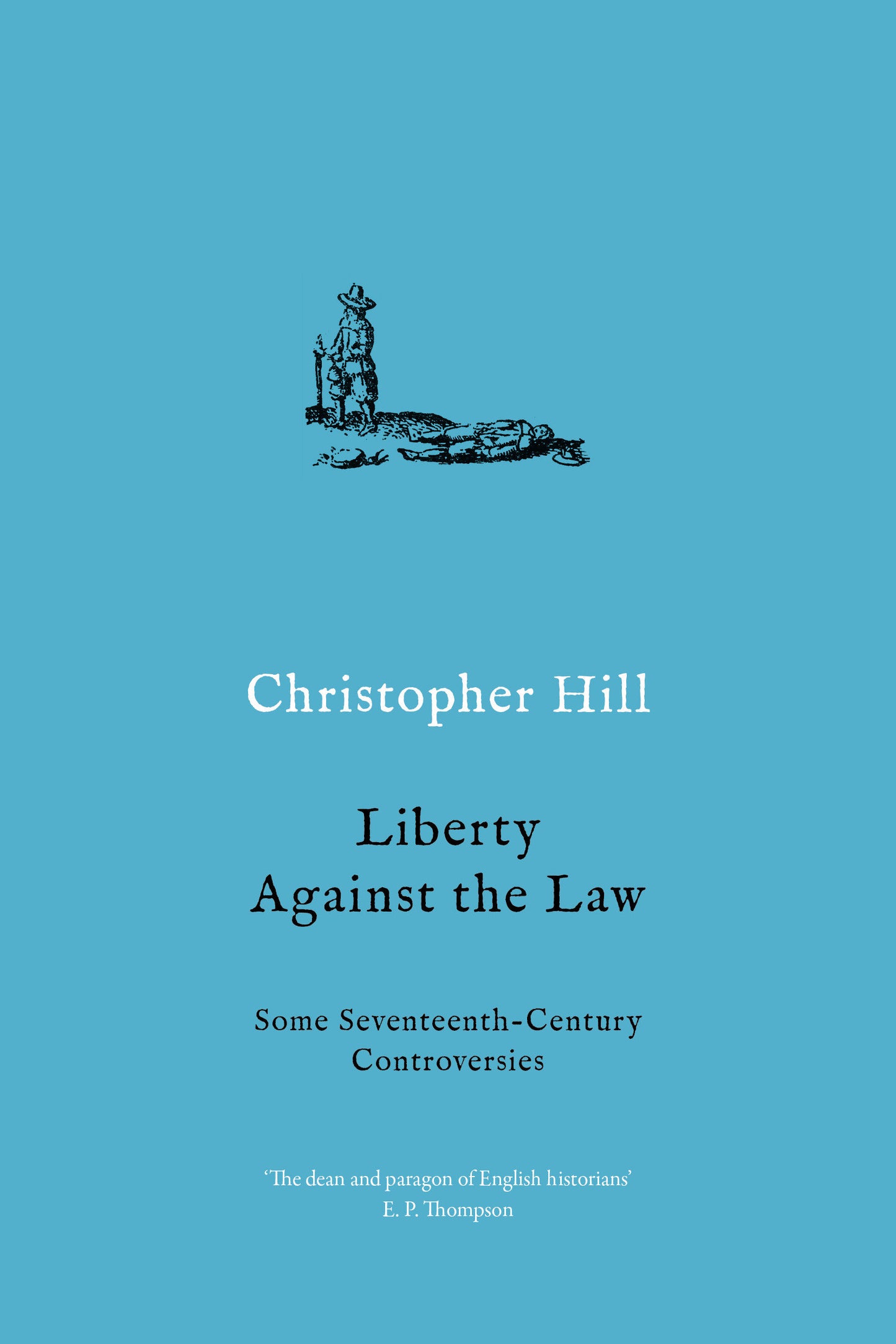 Liberty Against the Law - Some Seventeenth-Century Controversies
