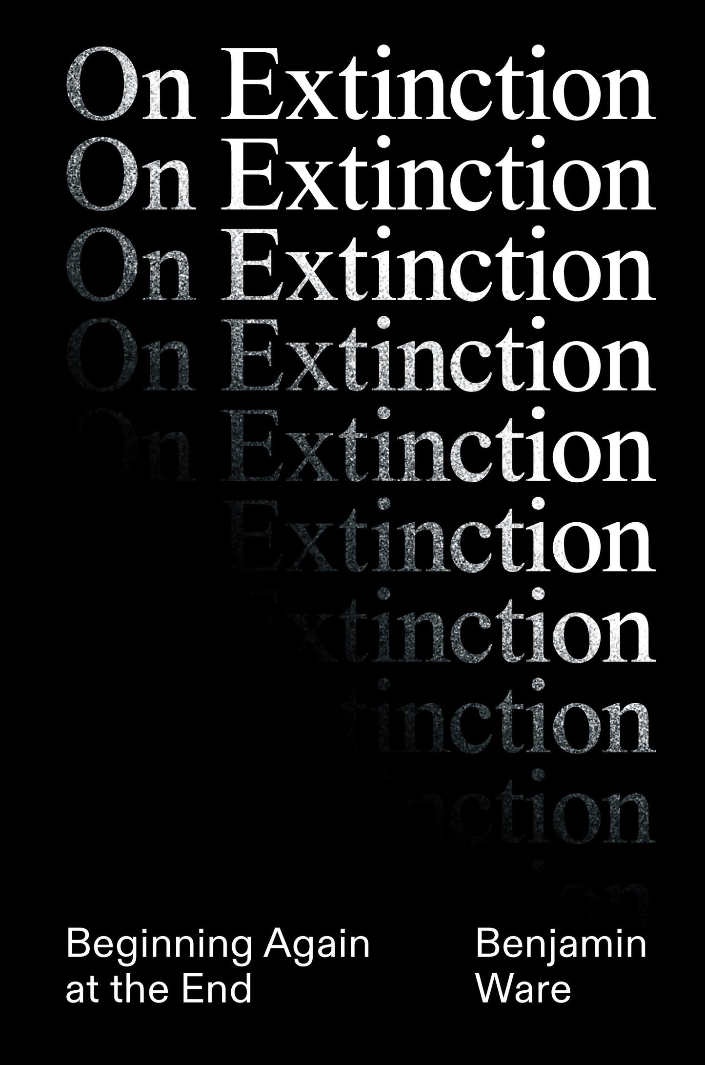 On Extinction - Beginning Again At The End