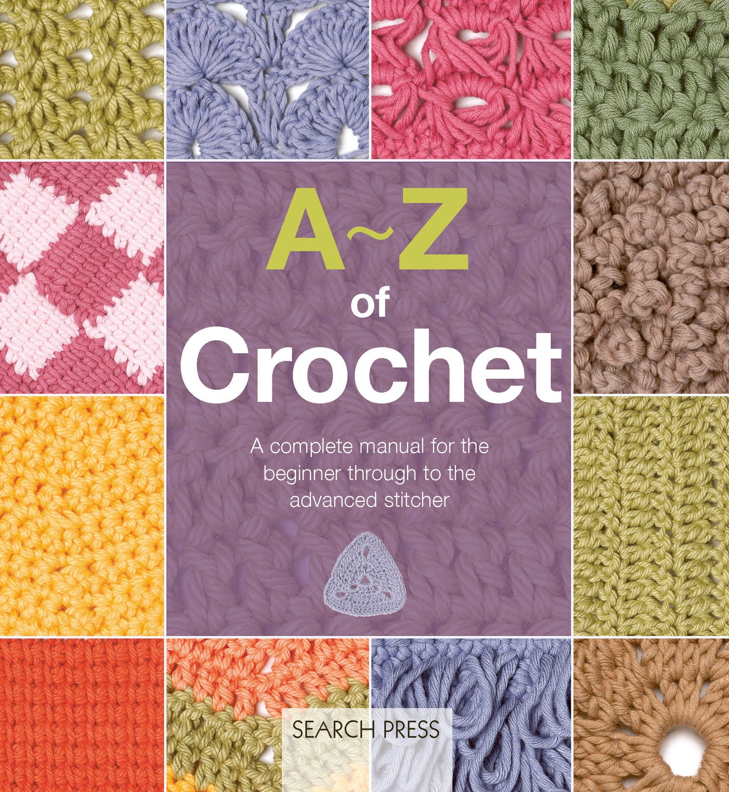 A-Z of Crochet - A complete manual for the beginner through to the advanced stitcher (A-Z of Needlecraft)