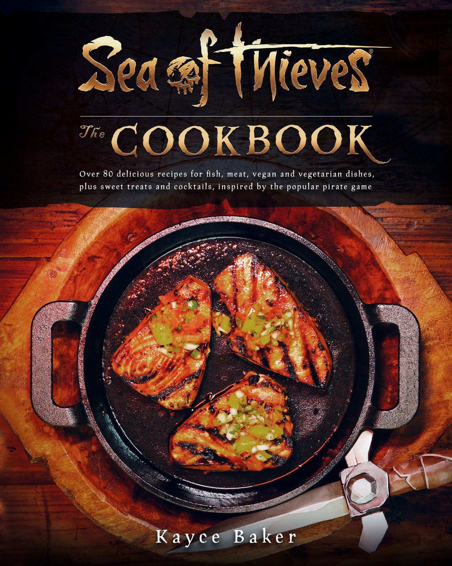 Sea of Thieves: The Cookbook - Over 80 delicious recipes for fish, meat, vegan & vegetarian dishes, plus sweet treats and cocktails, inspired by the popular pirate game