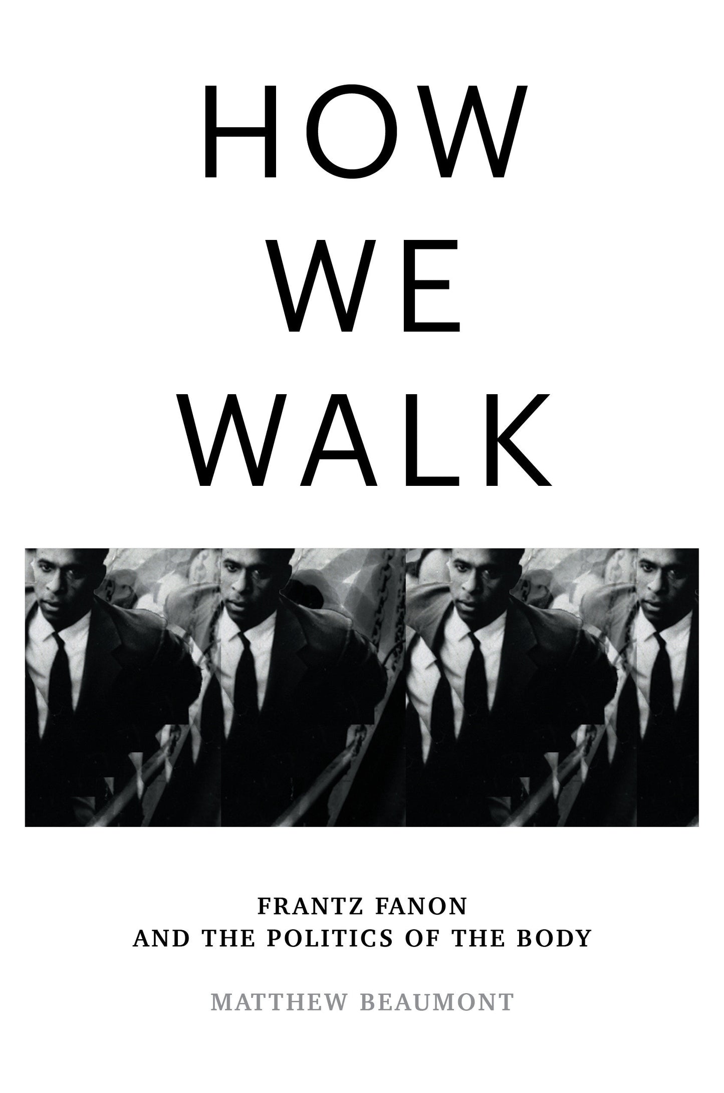 How We Walk - Frantz Fanon and the Politics of the Body