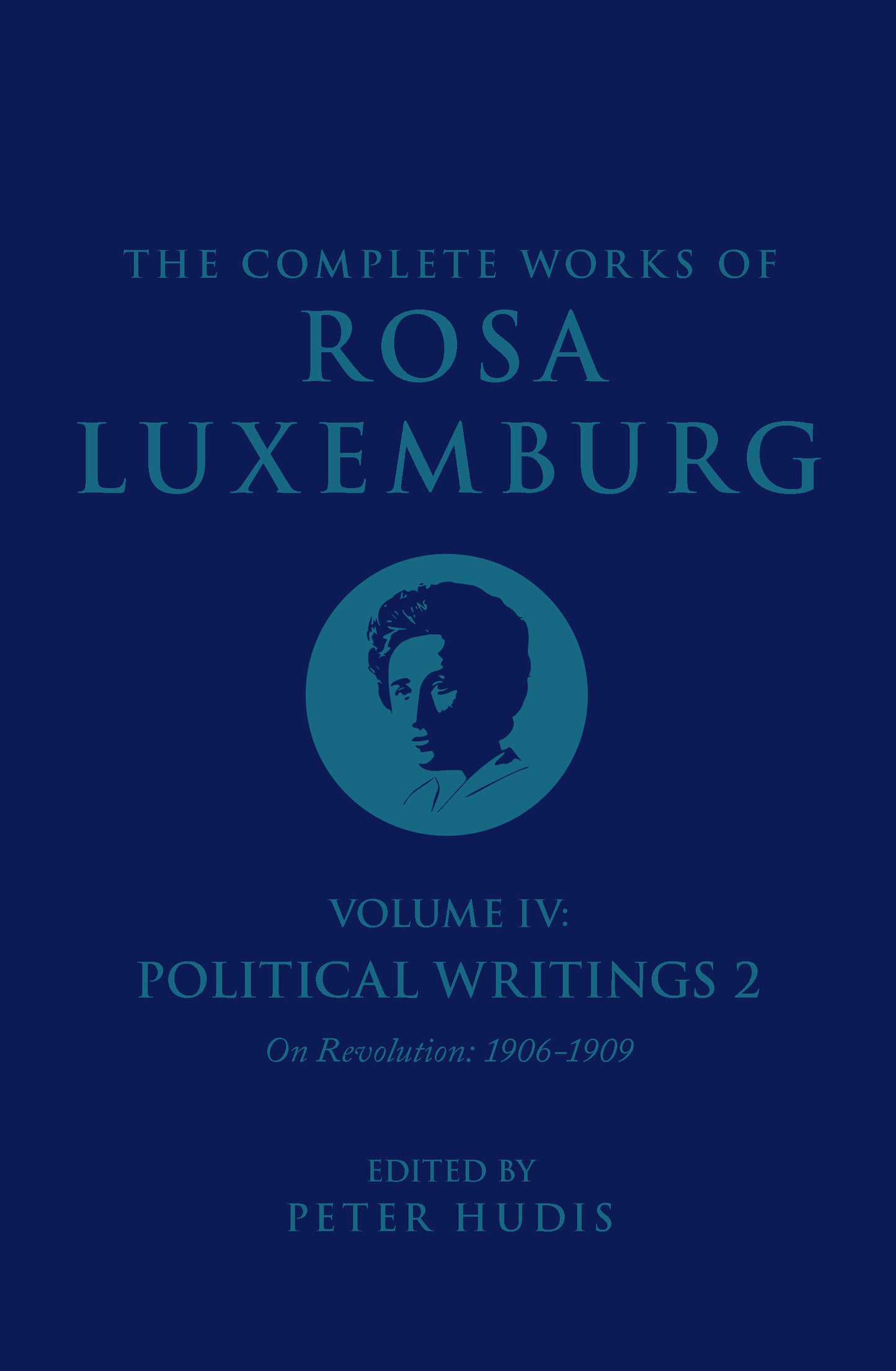 The Complete Works of Rosa Luxemburg Volume IV - Political Writings 2, On Revolution (1906-1909)