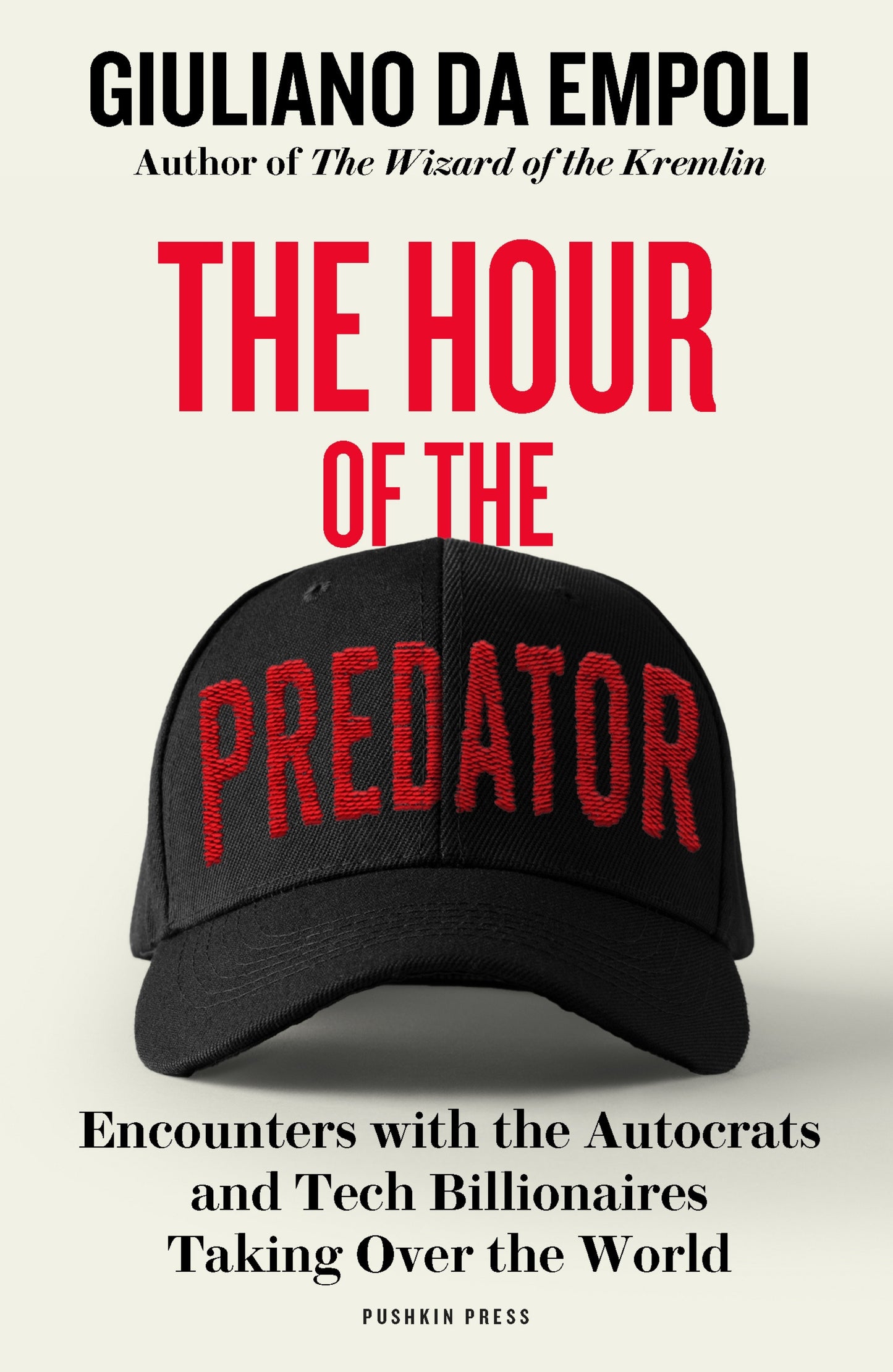 The Hour of the Predator - Encounters with the Autocrats and Tech Billionaires Taking Over the World