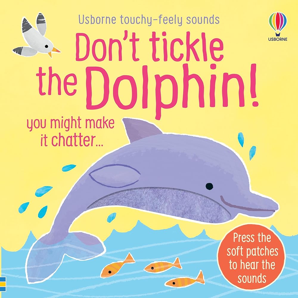 Don't Tickle the Dolphin! (DON'T TICKLE Touchy Feely Sound Books) by Sam Taplin, Ana Martin Larranaga