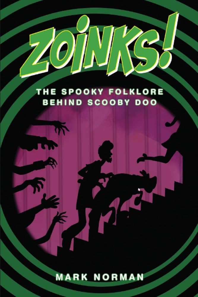 ZOINKS!: The Spooky Folklore Behind Scooby Doo by Mark Norman