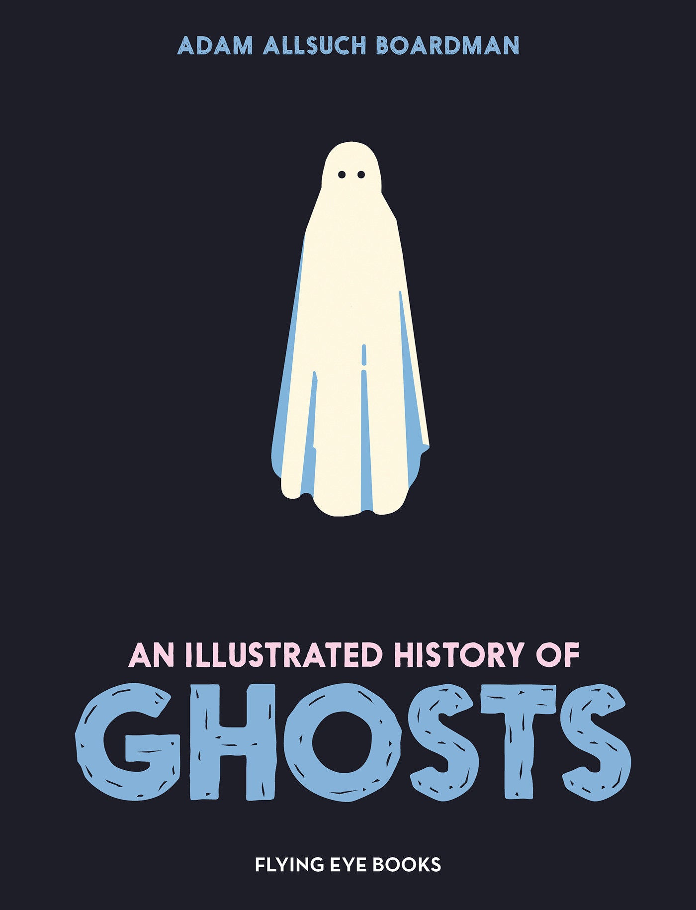 An Illustrated History of Ghosts (An Illustrated History of)