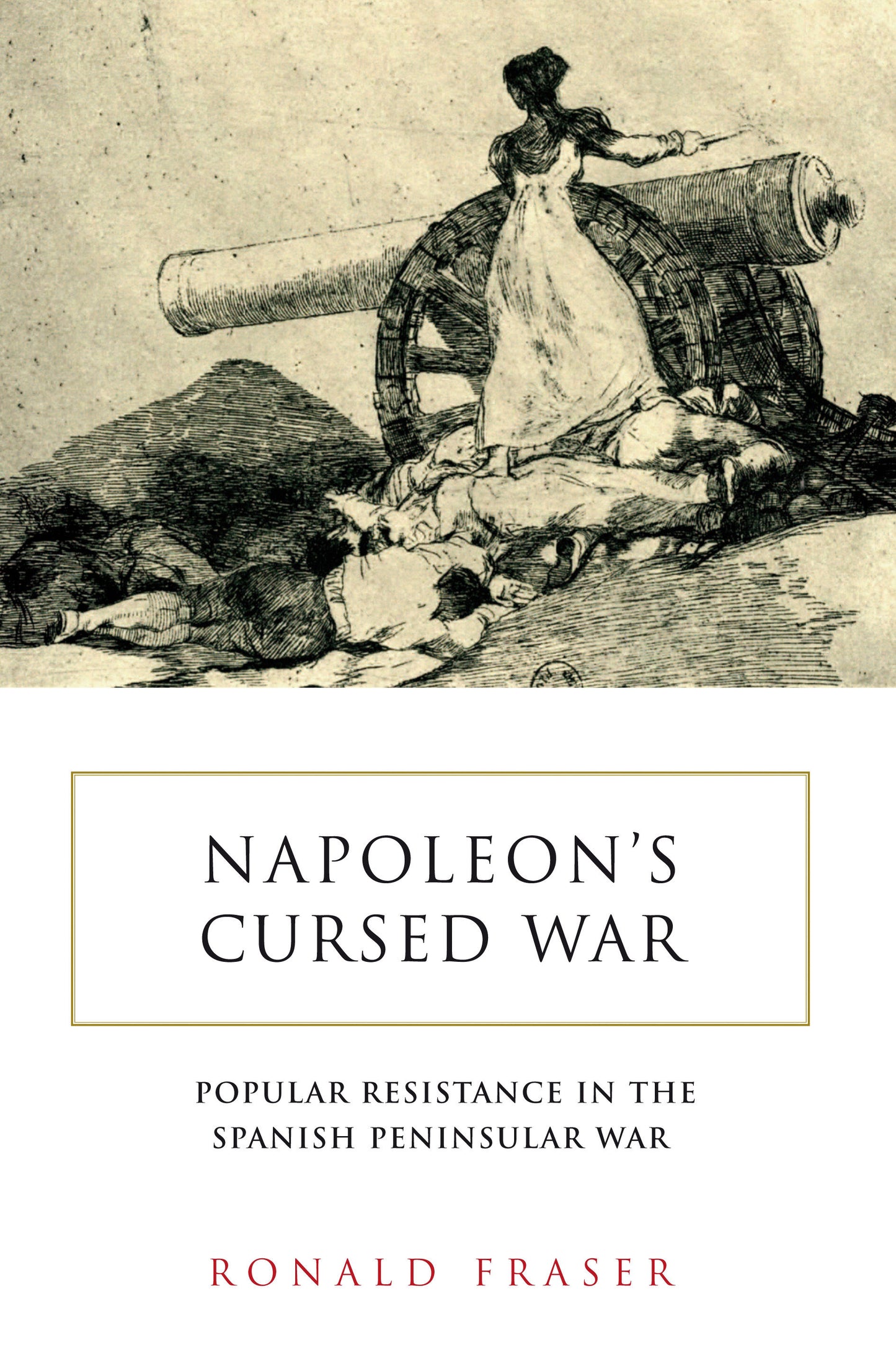 Napoleon�s Cursed War - Spanish Popular Resistance in the Peninsular War, 1808-14