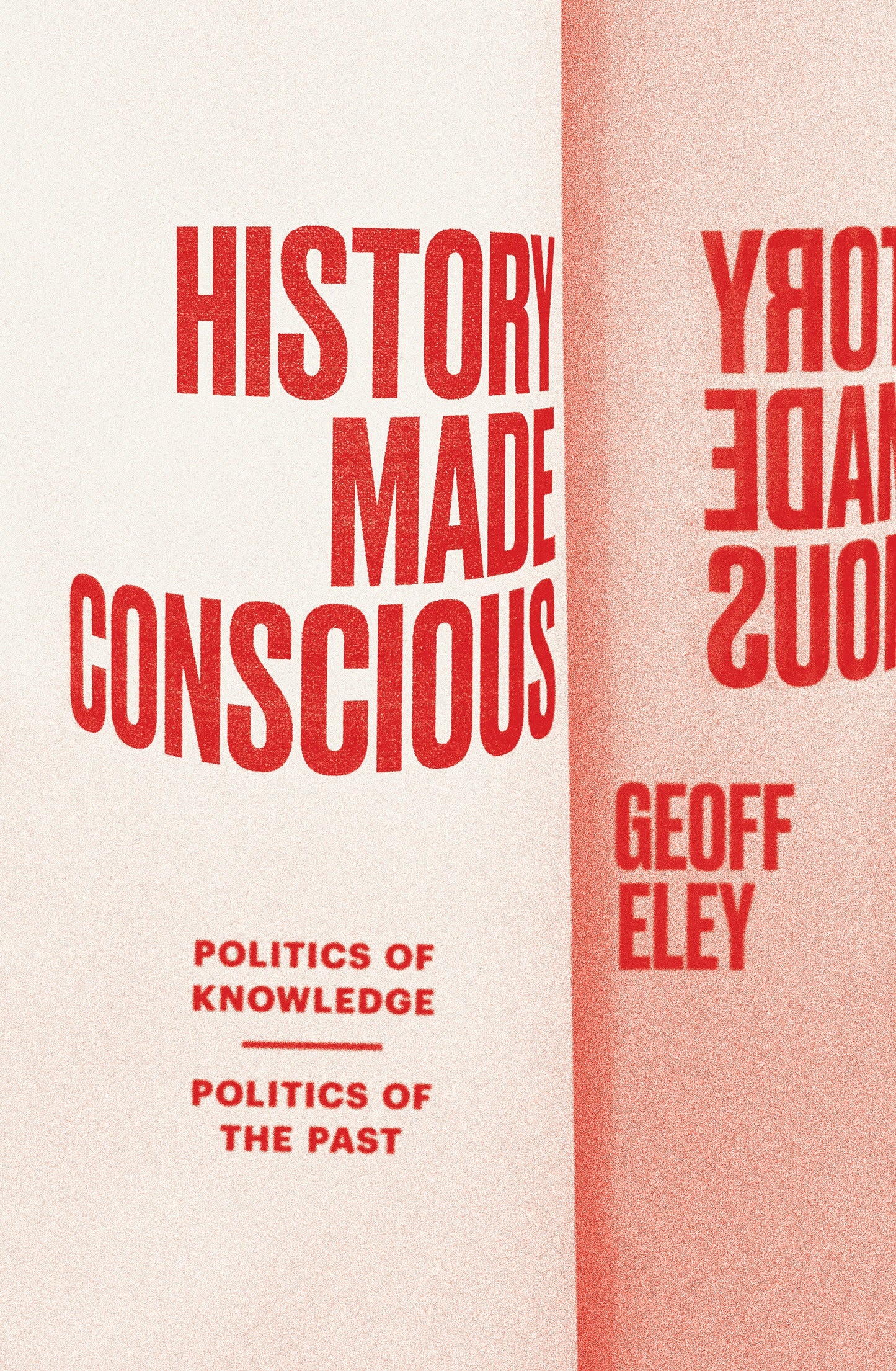 History Made Conscious - Politics of Knowledge, Politics of the Past