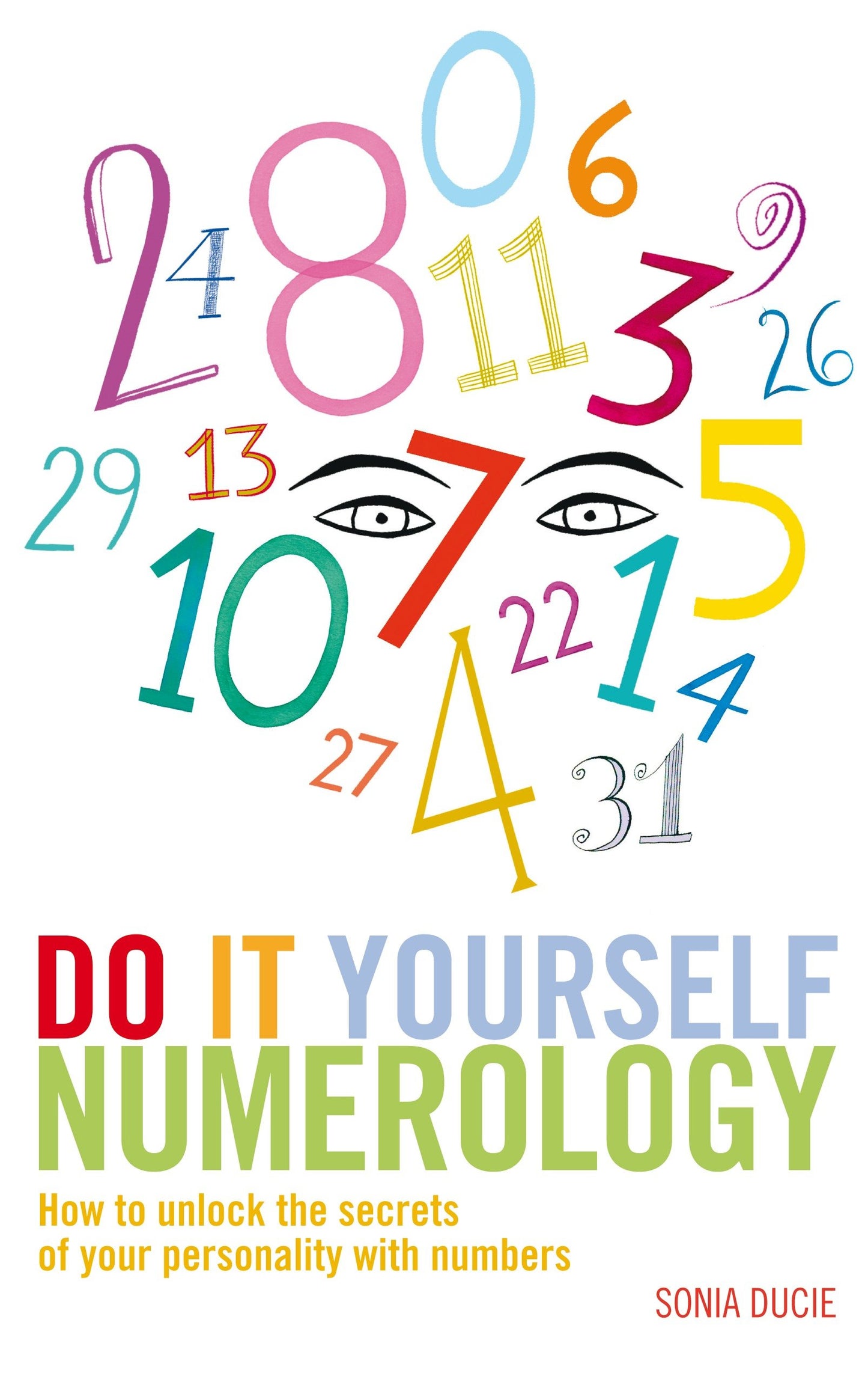 Do It Yourself Numerology - How to Unlock the Secrets of Your Personality with Numbers