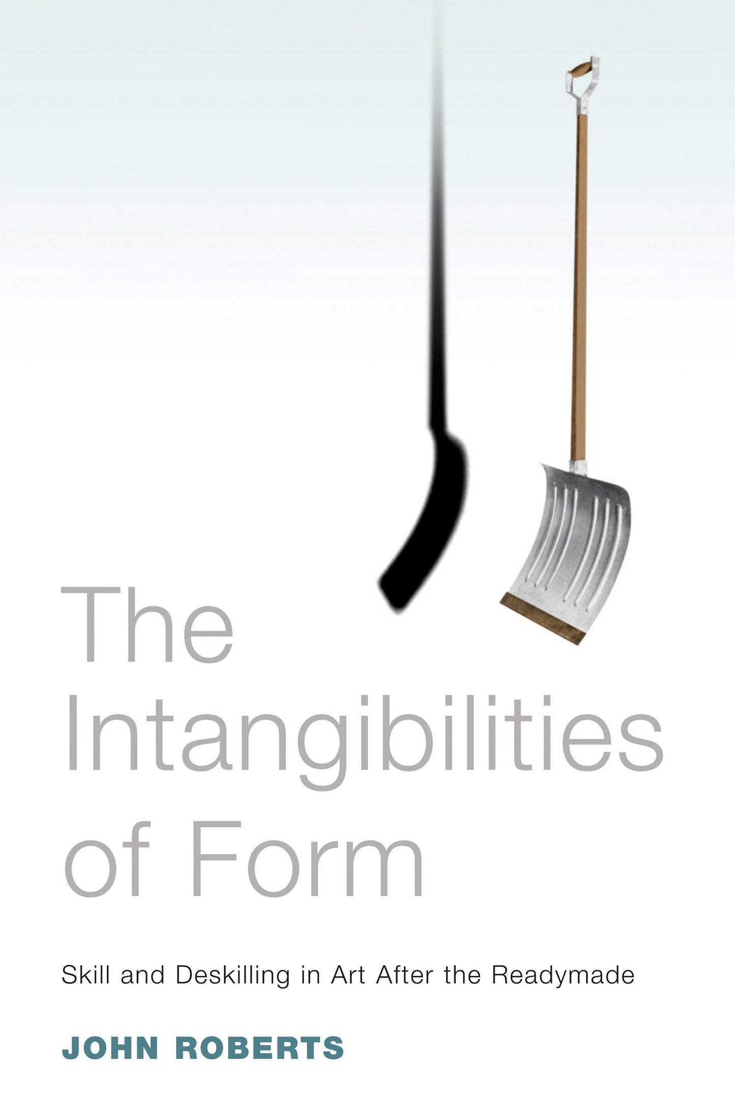 The Intangibilities of Form - Skill and Deskilling in Art after the Readymade