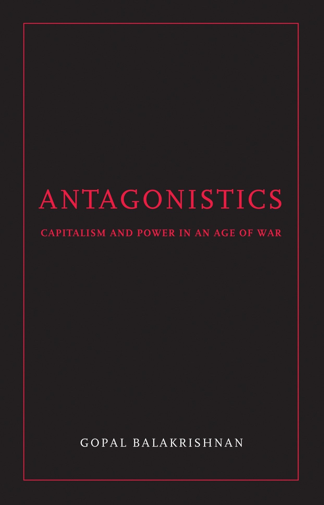 Antagonistics - Capitalism and Power in an Age of War