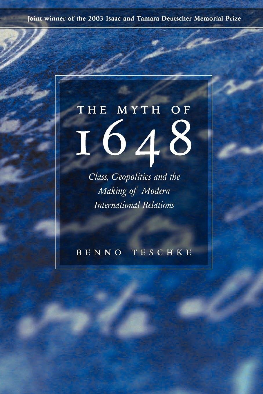 The Myth of 1648 - Class, Geopolitics, and the Making of Modern International Relations