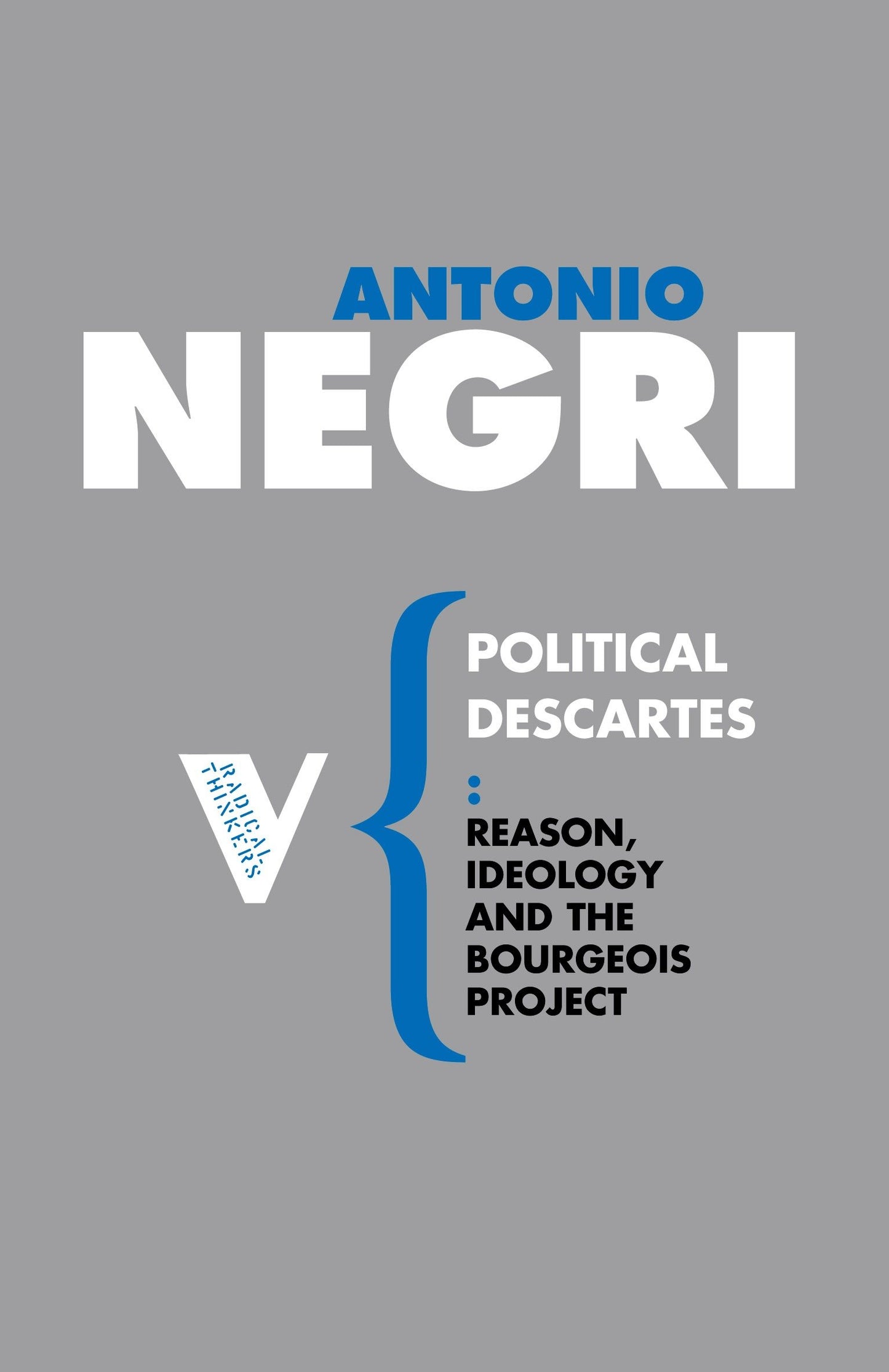 Political Descartes - Reason, Ideology and the Bourgeois Project (Radical Thinkers)