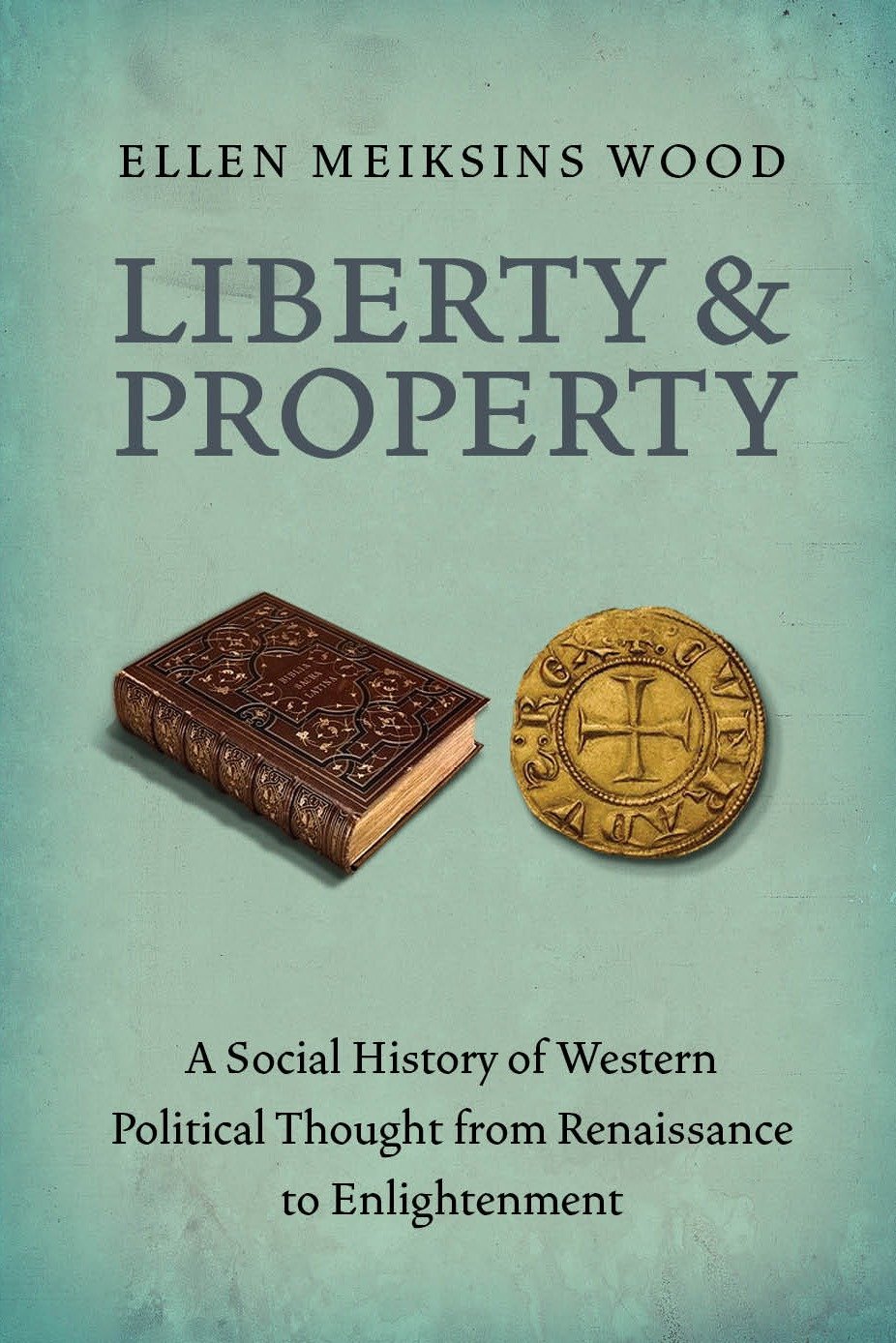 Liberty and Property - A Social History of Western Political Thought from the Renaissance to Enlightenment