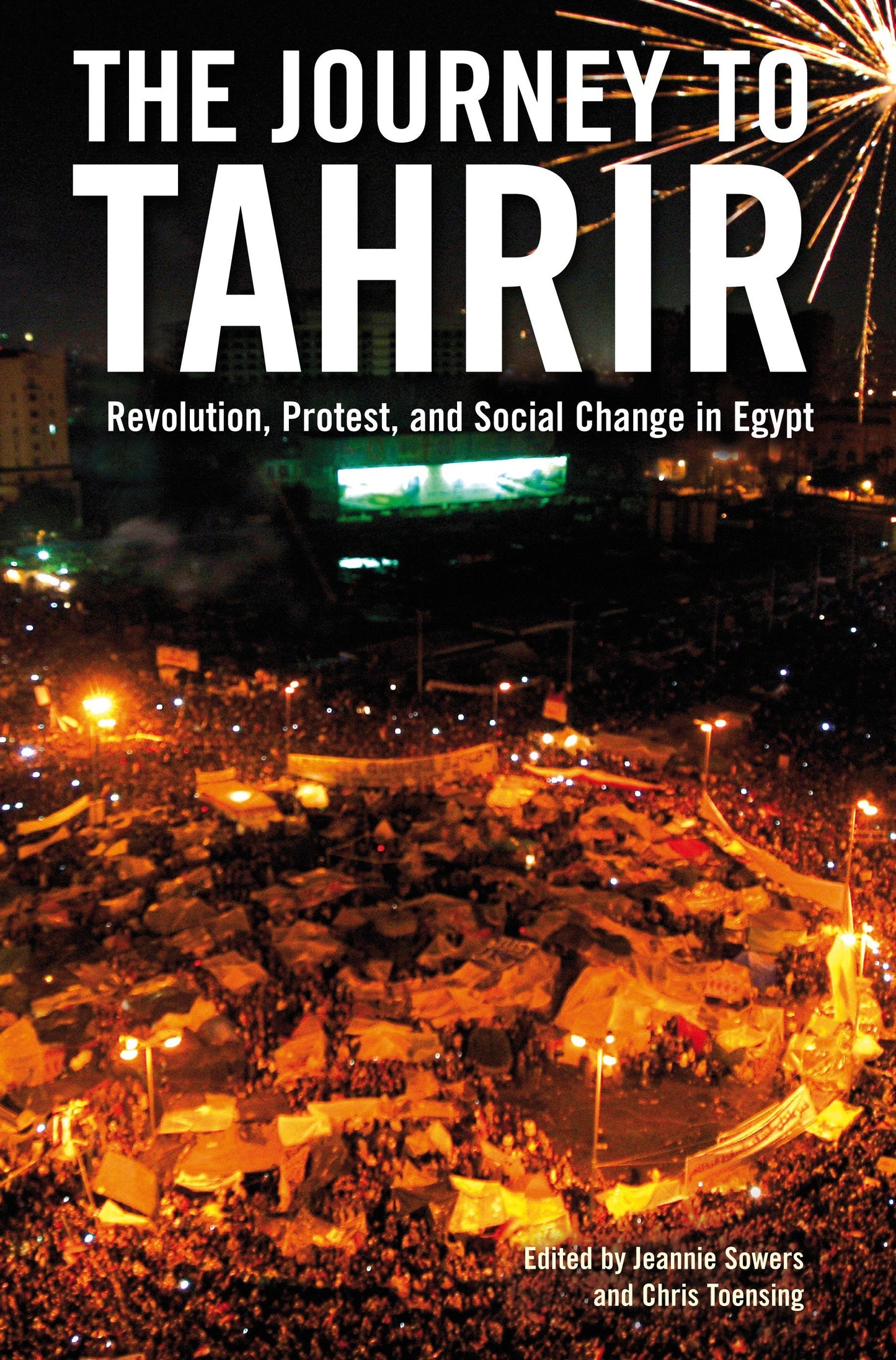 The Journey to Tahrir - Revolution, Protest, and Social Change in Egypt