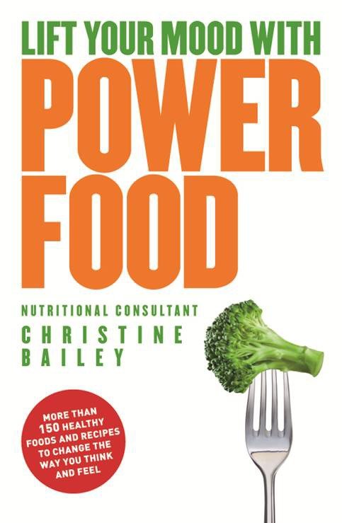Lift Your Mood with Power Food - More than 150 healthy foods and recipes to change the way you think and feel
