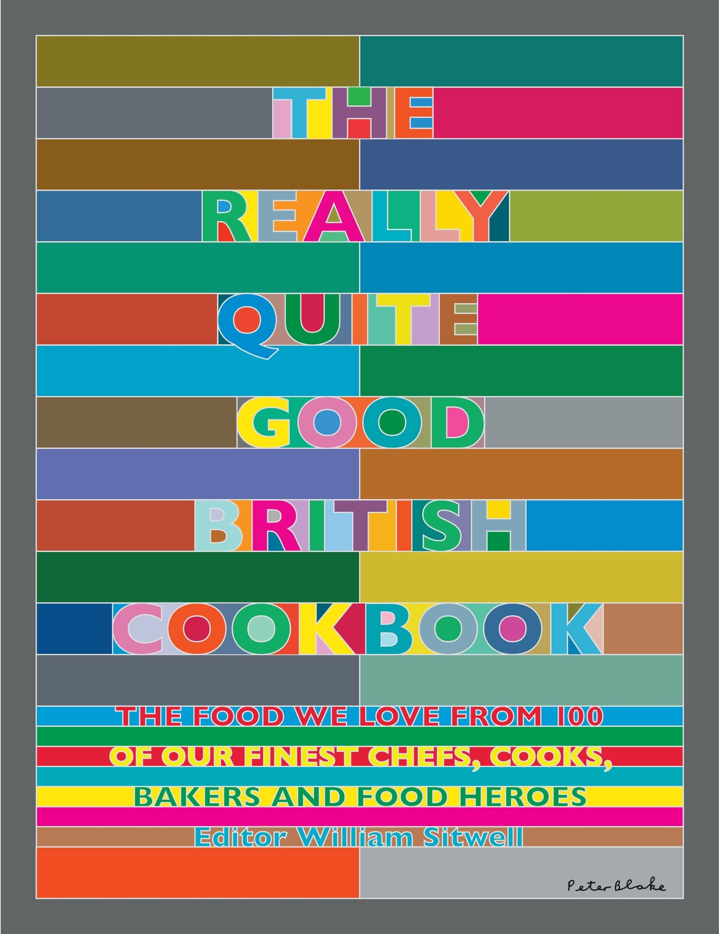 The Really Quite Good British Cookbook - The Food We Love from 100 of Our Best Chefs, Cooks, Bakers and Local Heroes