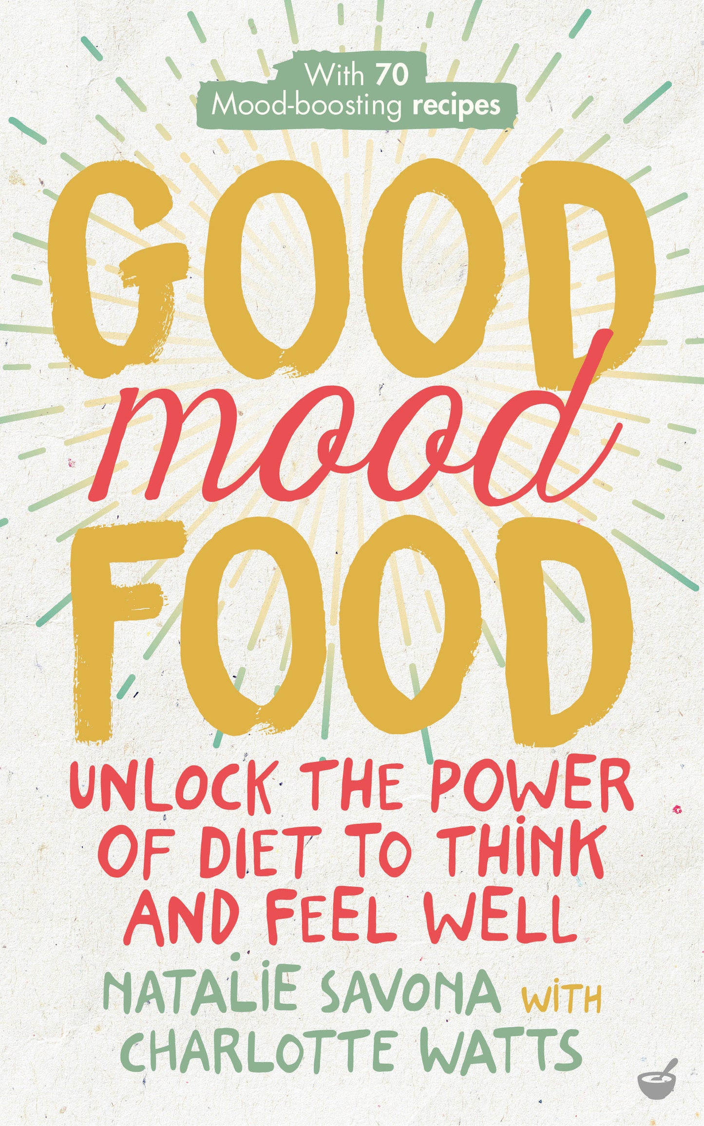 Good Mood Food - Unlock the Power of Diet to Think and Feel Well