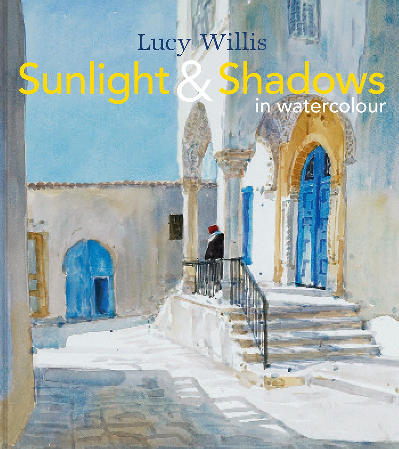 Sunlight and Shadows in Watercolour - Painting Light From Interiors To Landscapes