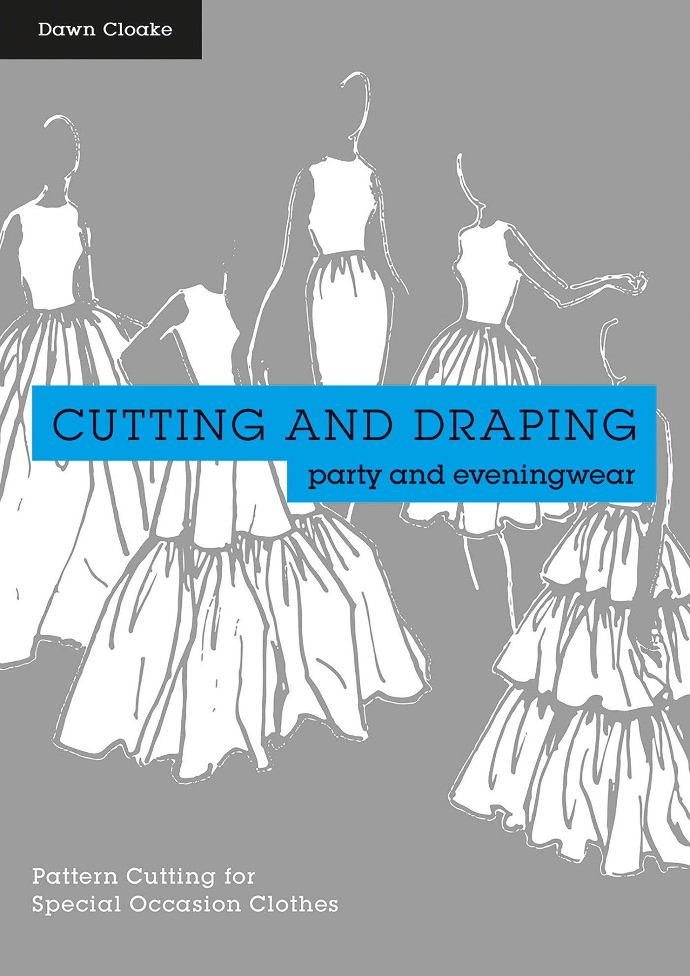 Cutting and Draping Party and Eveningwear - Dressmaking And Pattern Cutting For Special Occasion Clothes
